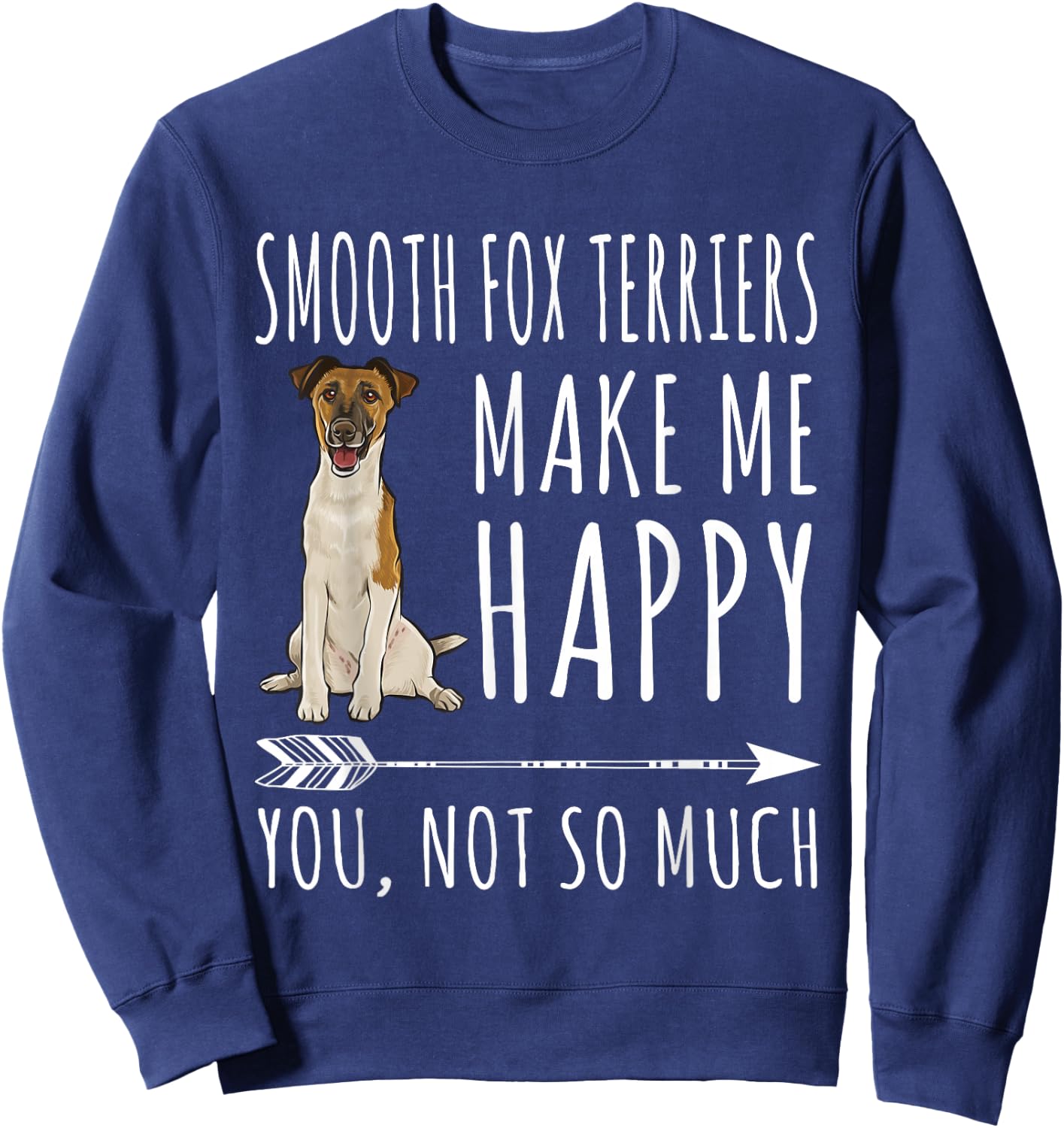 Smooth Fox Terrier Make Me Happy You're Not So Very Dog Lovers Sweatshirt - Sweatshirt | Navy