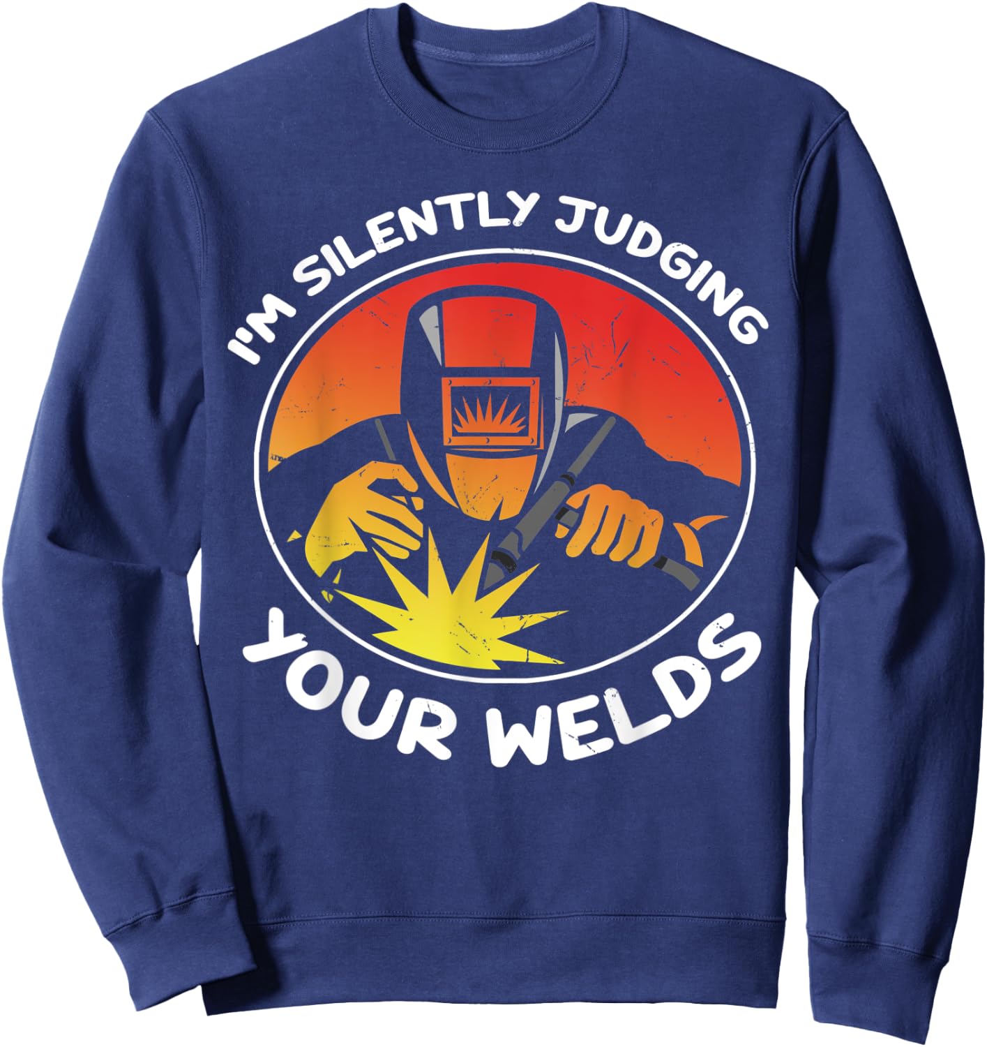 Funny Gift Welder design | I'm Silently Judging Your Welds Sweatshirt - Sweatshirt | Navy