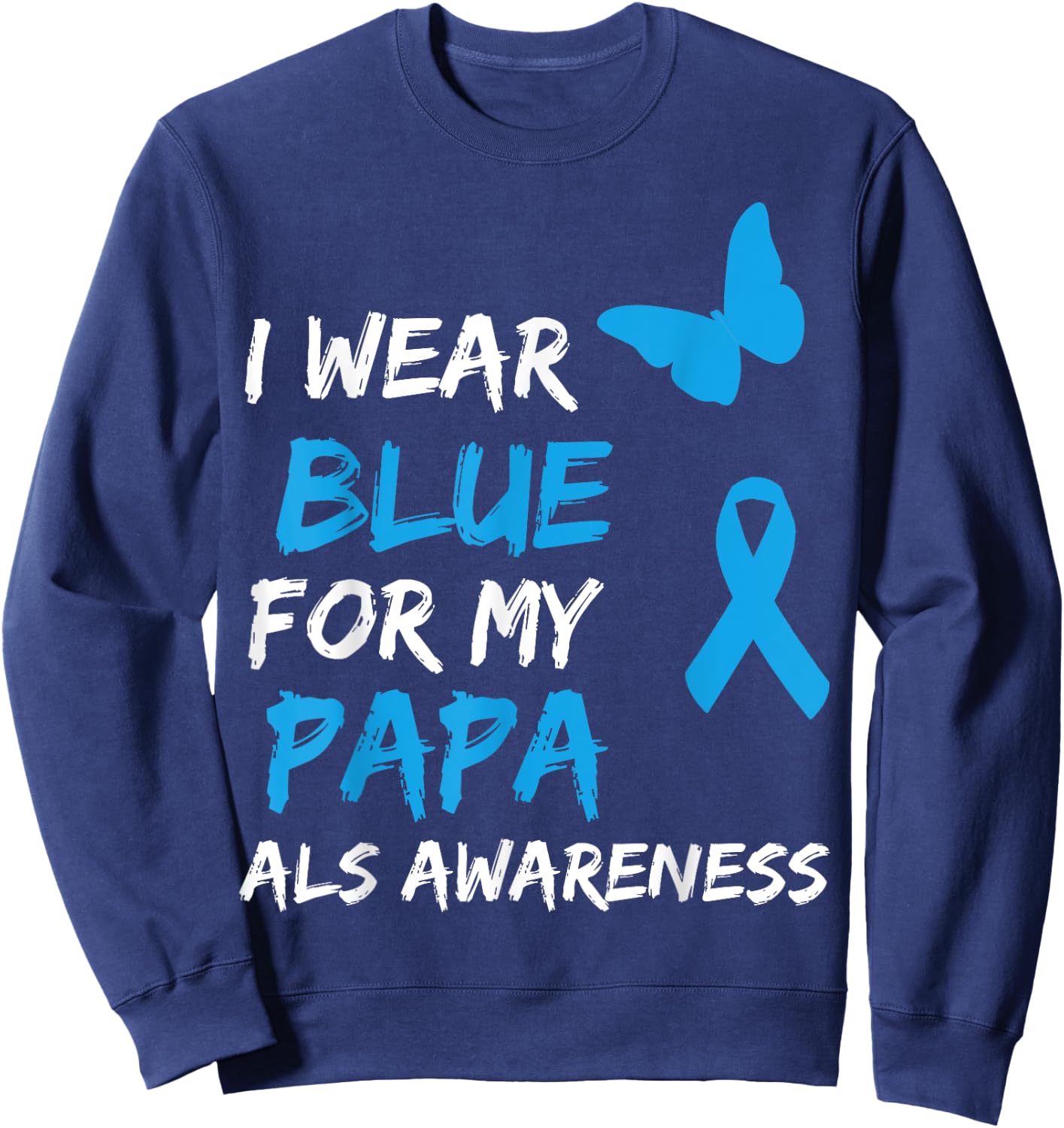 ALS Awareness I Wear Blue For My Papa Ribbon Sweatshirt - Sweatshirt | Navy