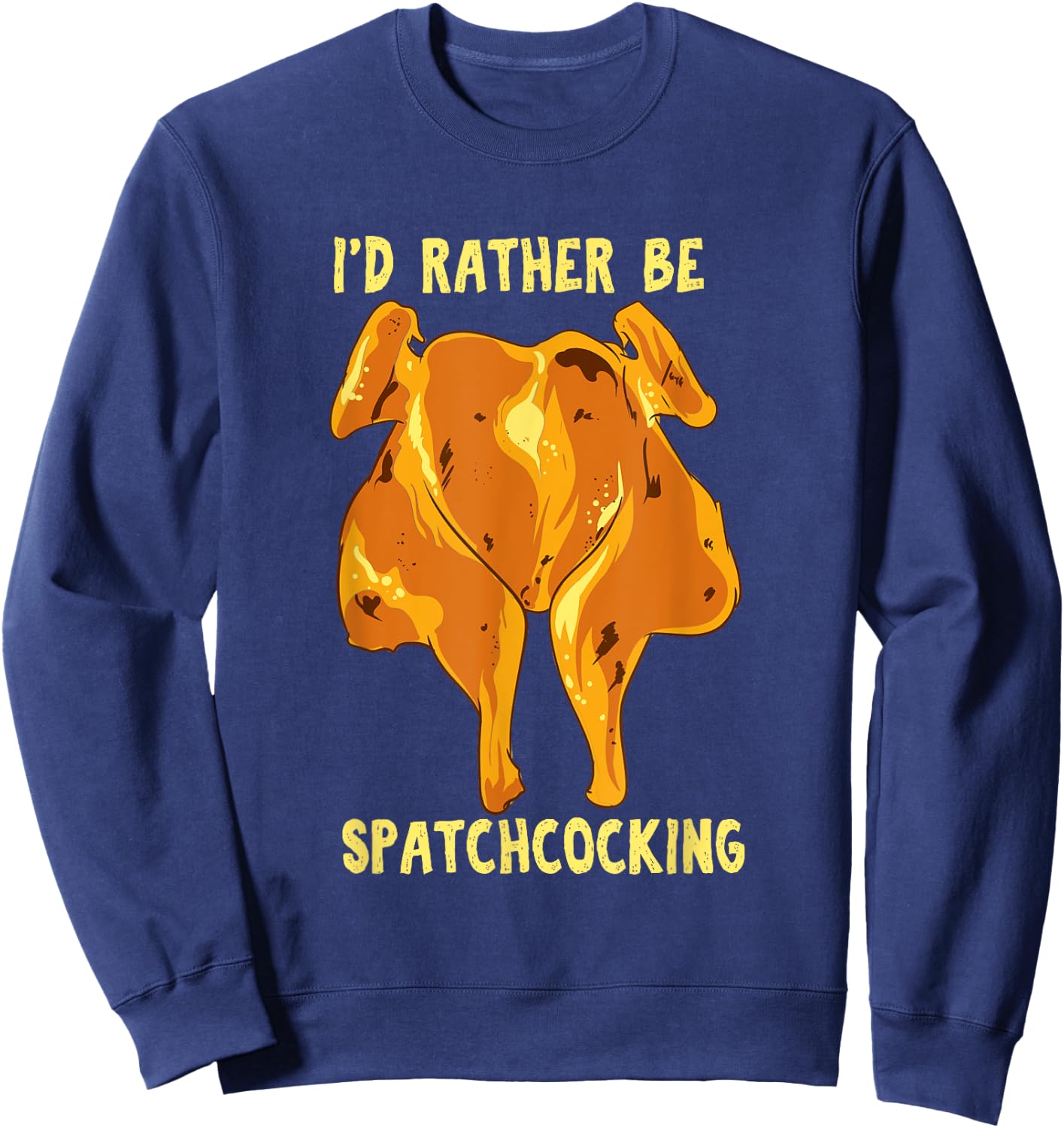 Spatchcocking ID Rather Be Spatchcocking - Meat Smoking Sweatshirt - Sweatshirt | Navy