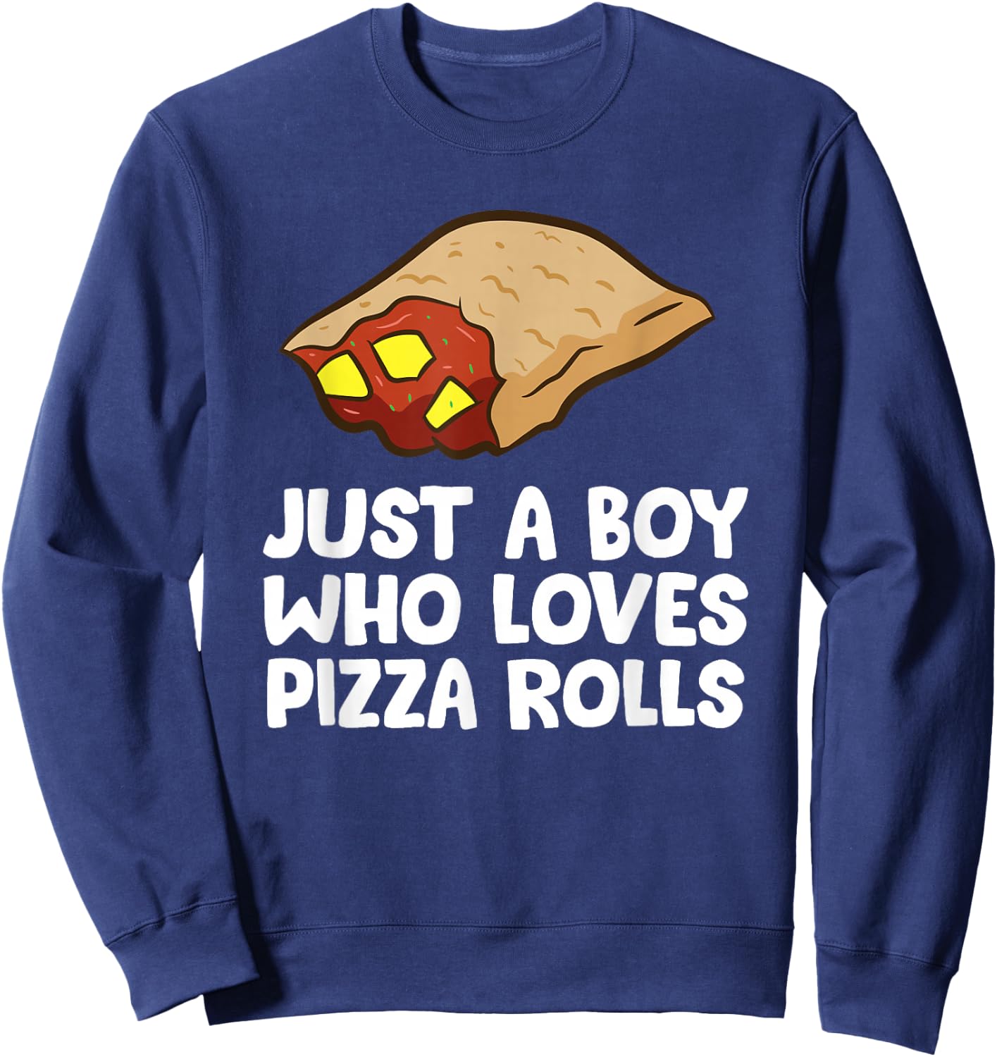 Just a Boy Who Loves Pizza Rolls Sweatshirt - Sweatshirt | Navy