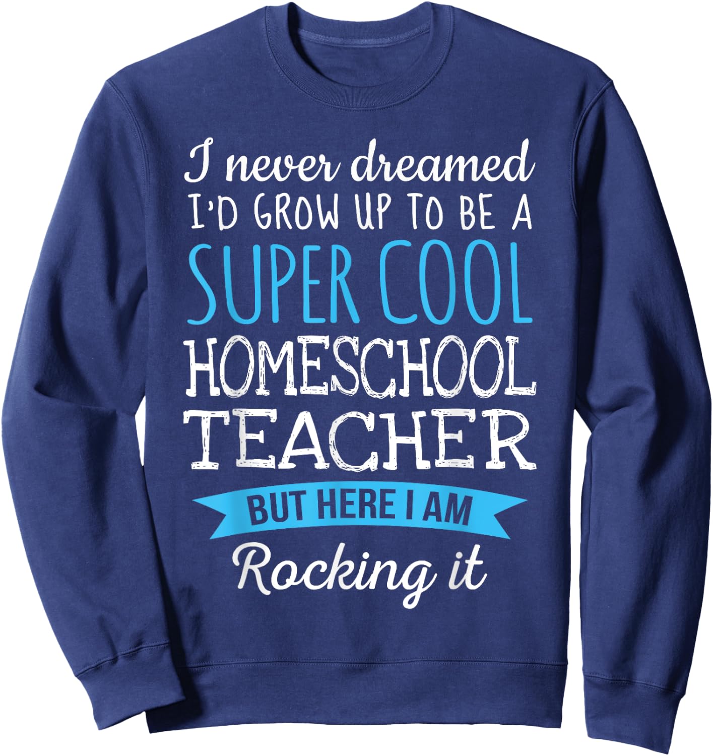 Funny Homeschool Teacher Appreciation Gifts Sweatshirt - Sweatshirt | Navy