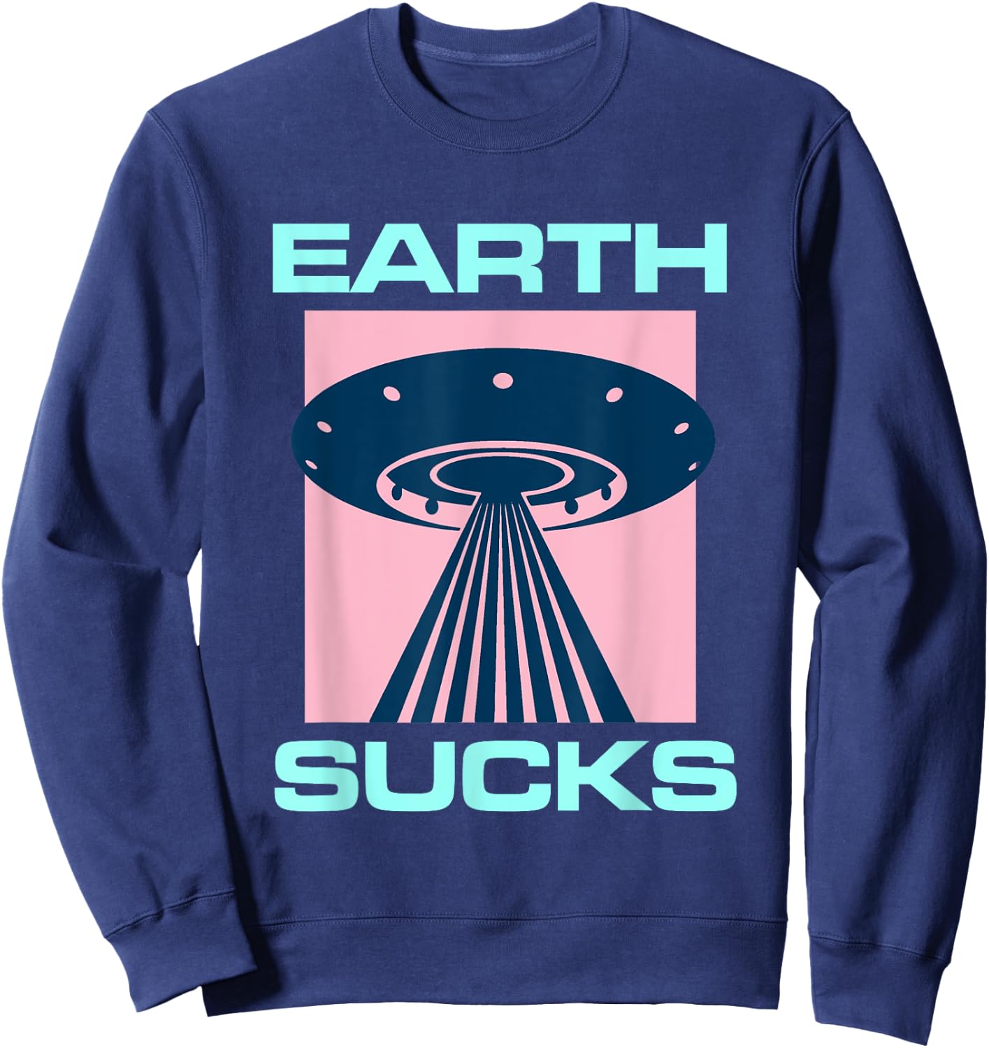 Earth Sucks Alien UFO Geek Planet Nerd Space Star Geeky Sweatshirt - Sweatshirt | Navy