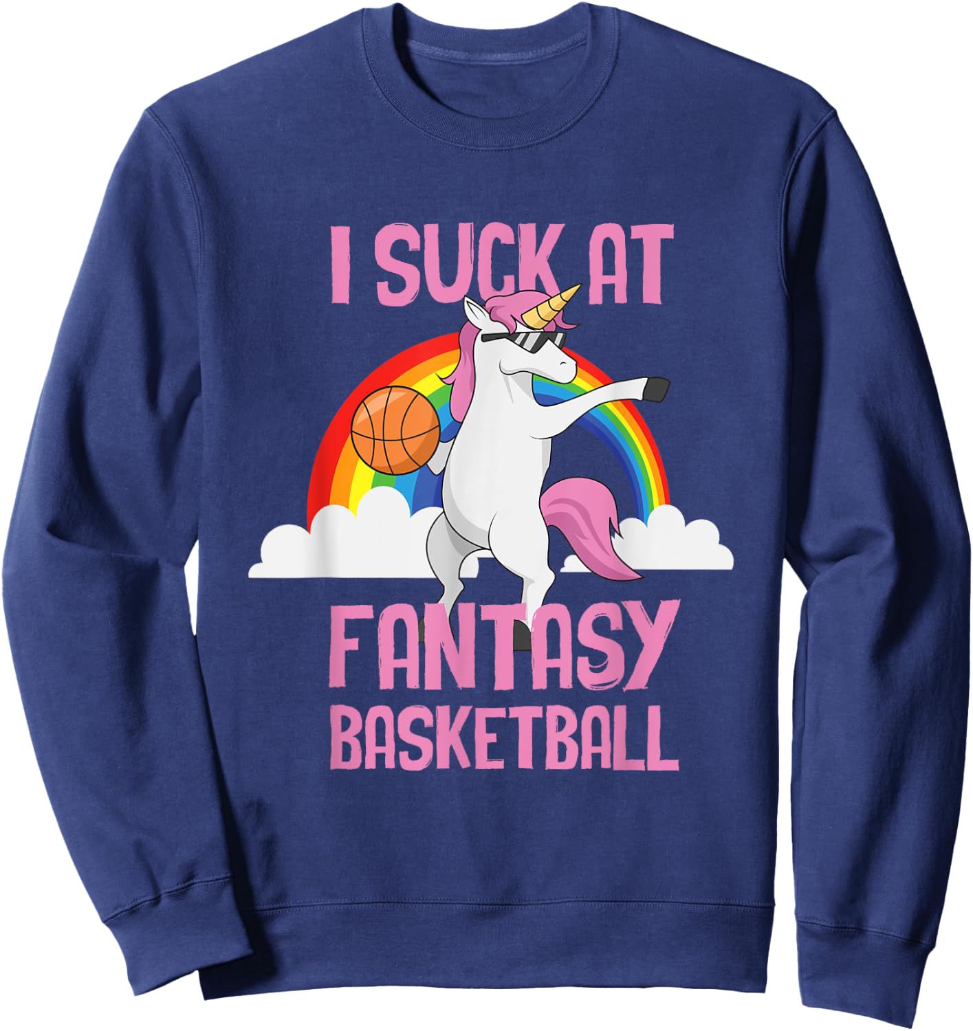 I Suck at Fantasy Basketball Funny Unicorn Sports Looser Sweatshirt - Sweatshirt | Navy