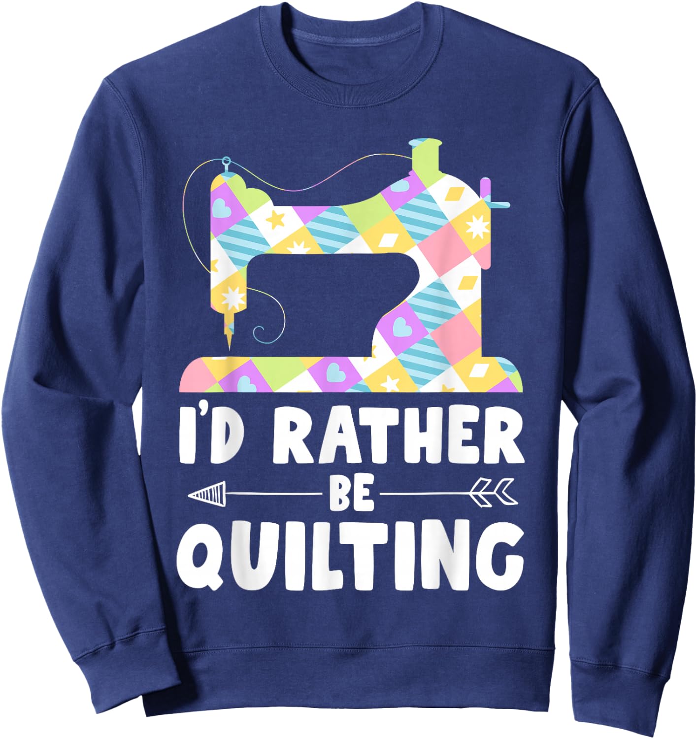 I'd Rather Be Quilting Shirts Quilter Sewing Sweatshirt - Sweatshirt | Navy
