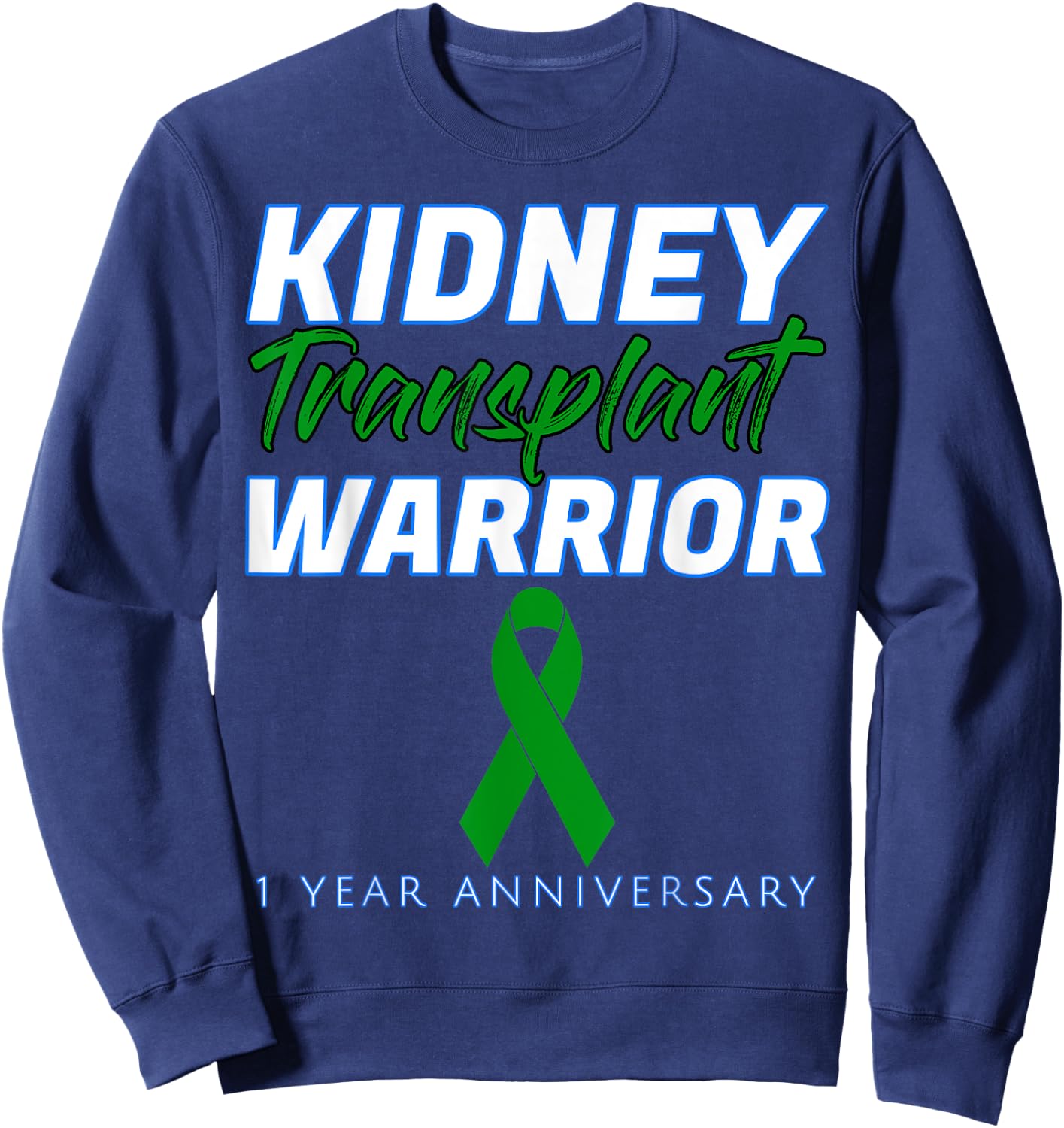 Kidney Transplant First Anniversary 1 Year Warrior One years Sweatshirt - Sweatshirt | Navy