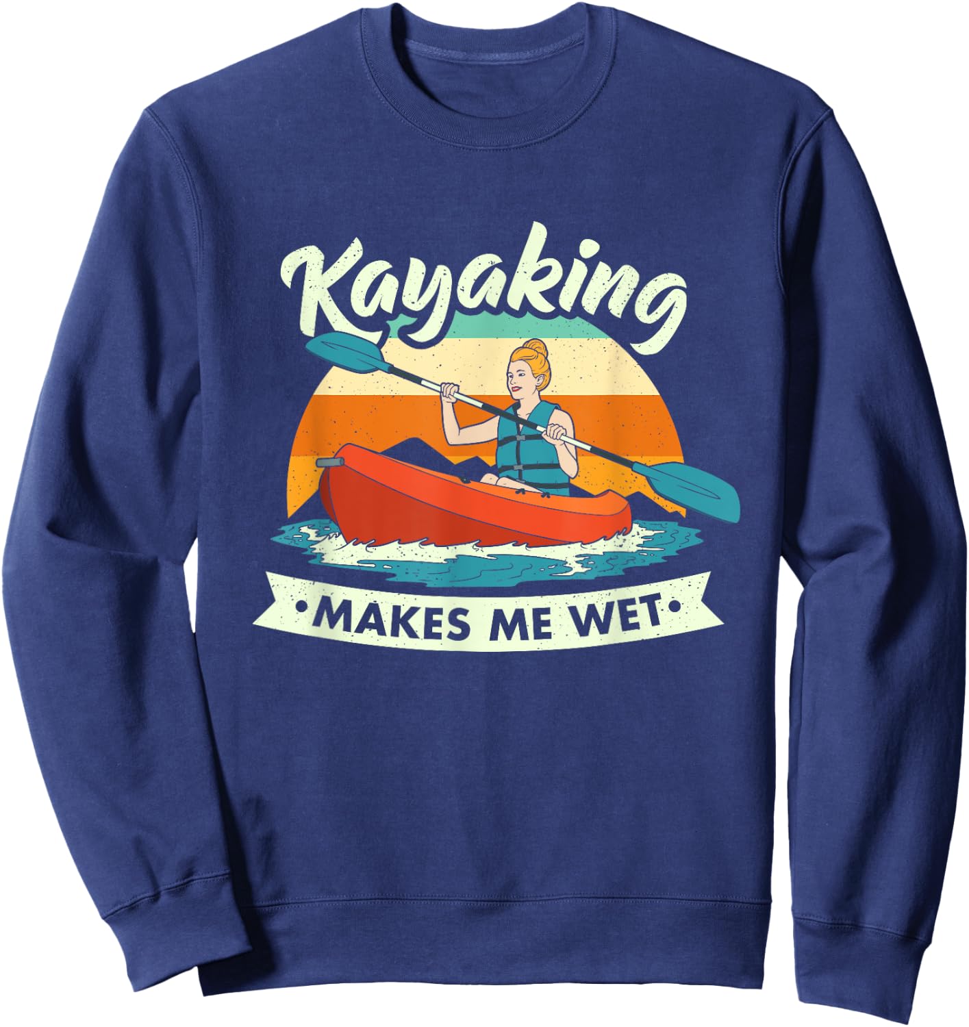 Funny Kayaking Makes Me Wet Dirty Joke Sweatshirt - Sweatshirt | Navy