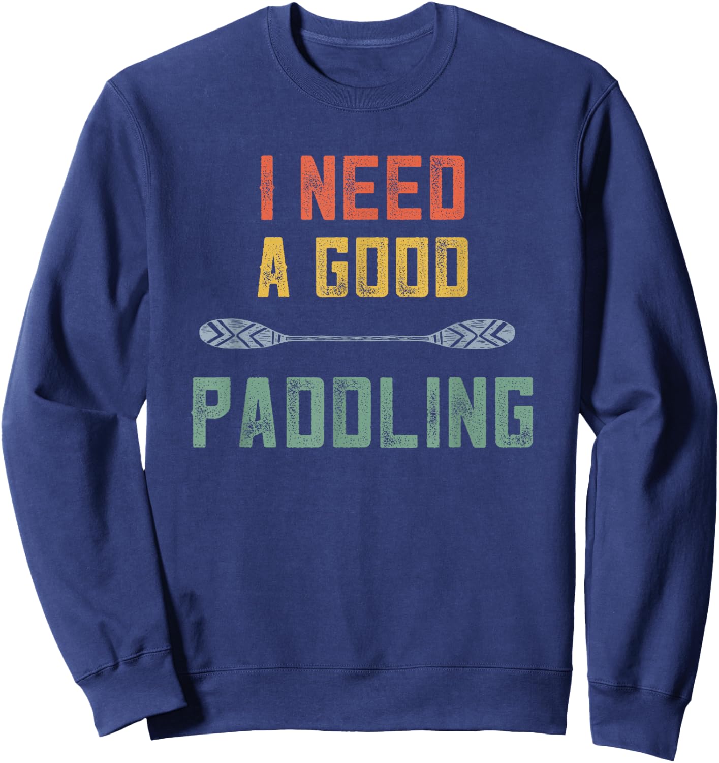 Kayaking Women Kayak Lovers I Need A Good Paddling Retro Sweatshirt - Sweatshirt | Navy