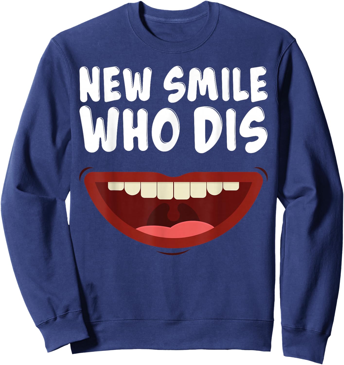 New Smile Who Dis Braces Off Teeth Gift Sweatshirt - Sweatshirt | Navy