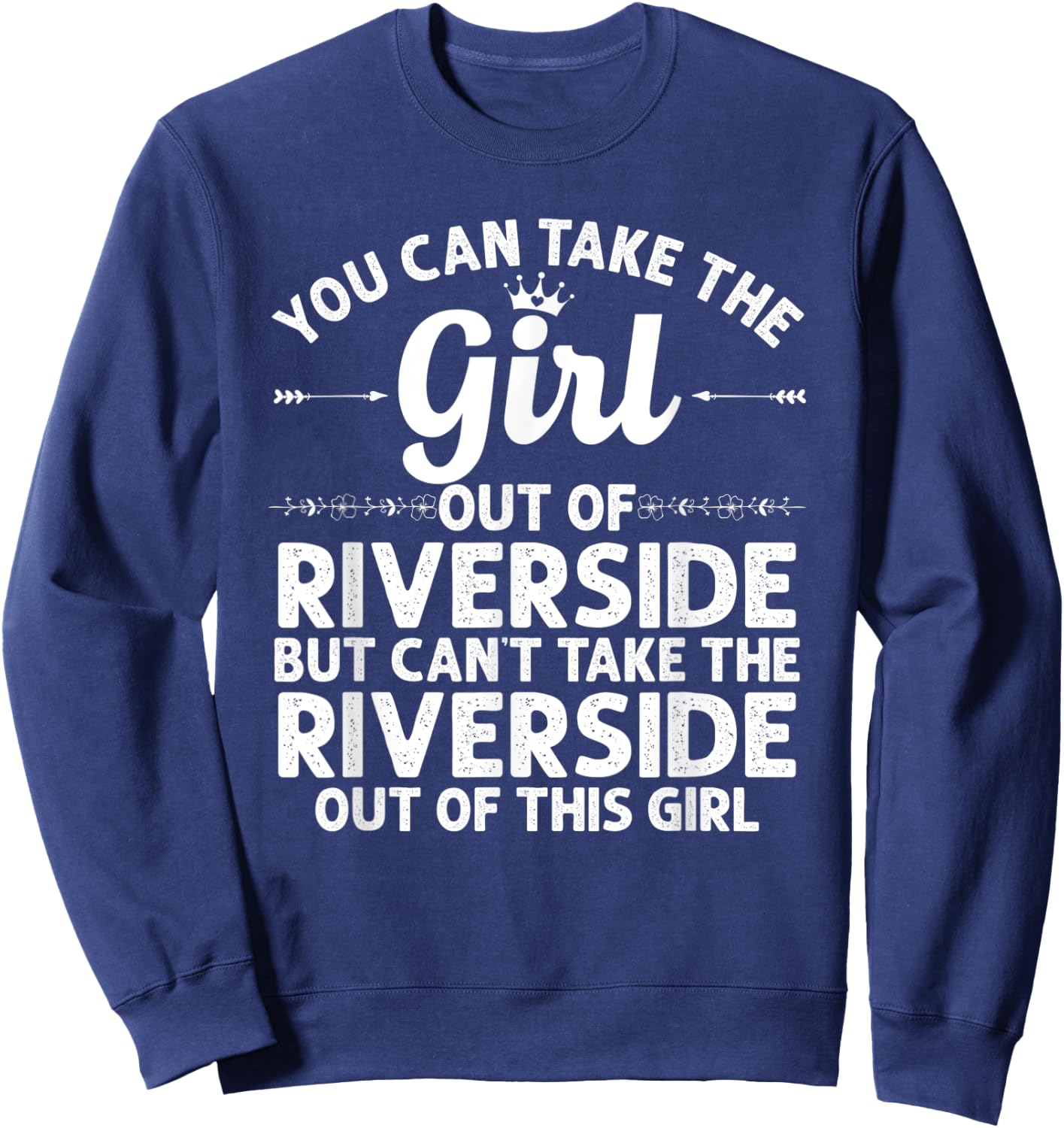 Girl Out Of RIVERSIDE CA CALIFORNIA Gift Funny Home Root USA Sweatshirt - Sweatshirt | Navy