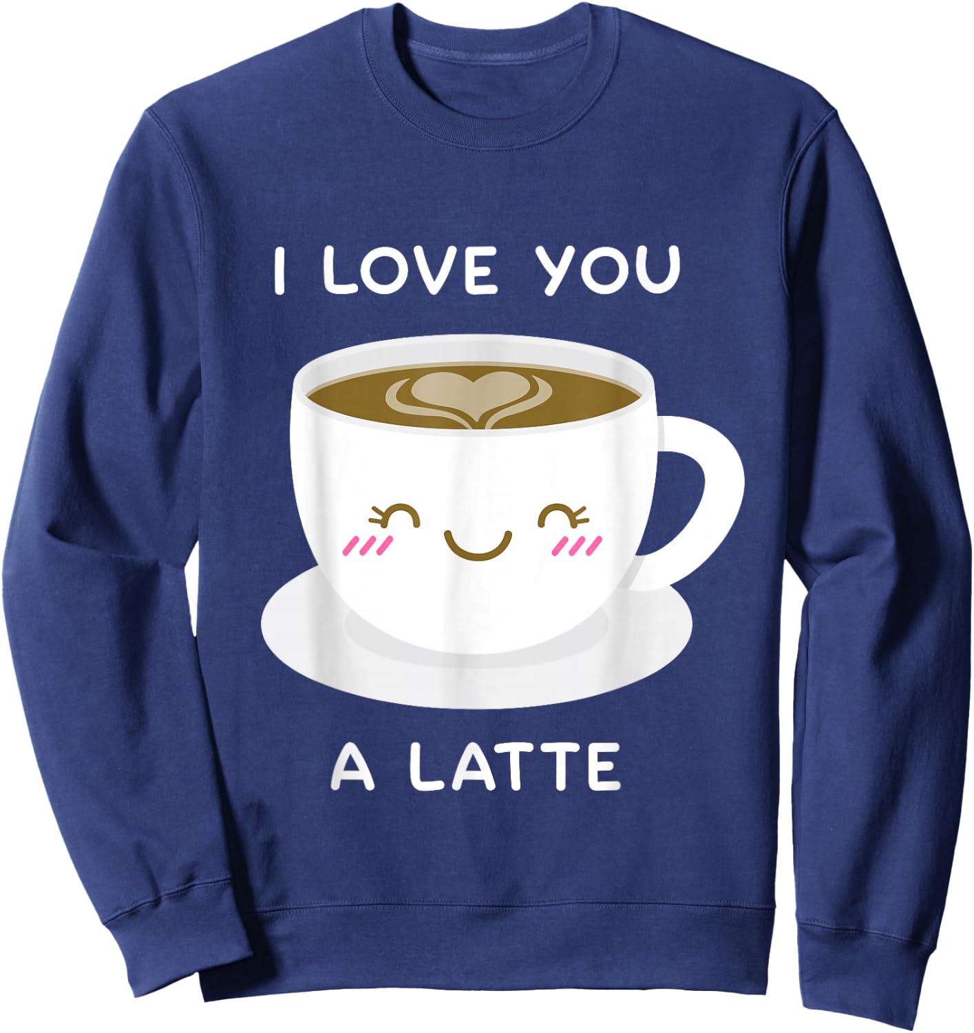 I Love You a Latte Coffee Lover Heart Valentine Gift Sweatshirt - Sweatshirt | Navy