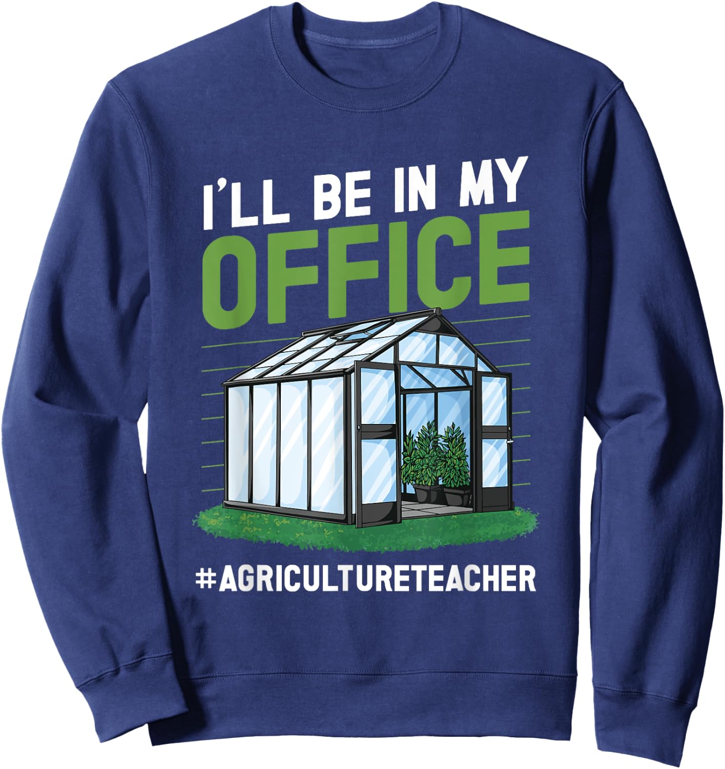 AG teacher I'll be in my Office Agriculture Teacher Sweatshirt - Sweatshirt | Navy
