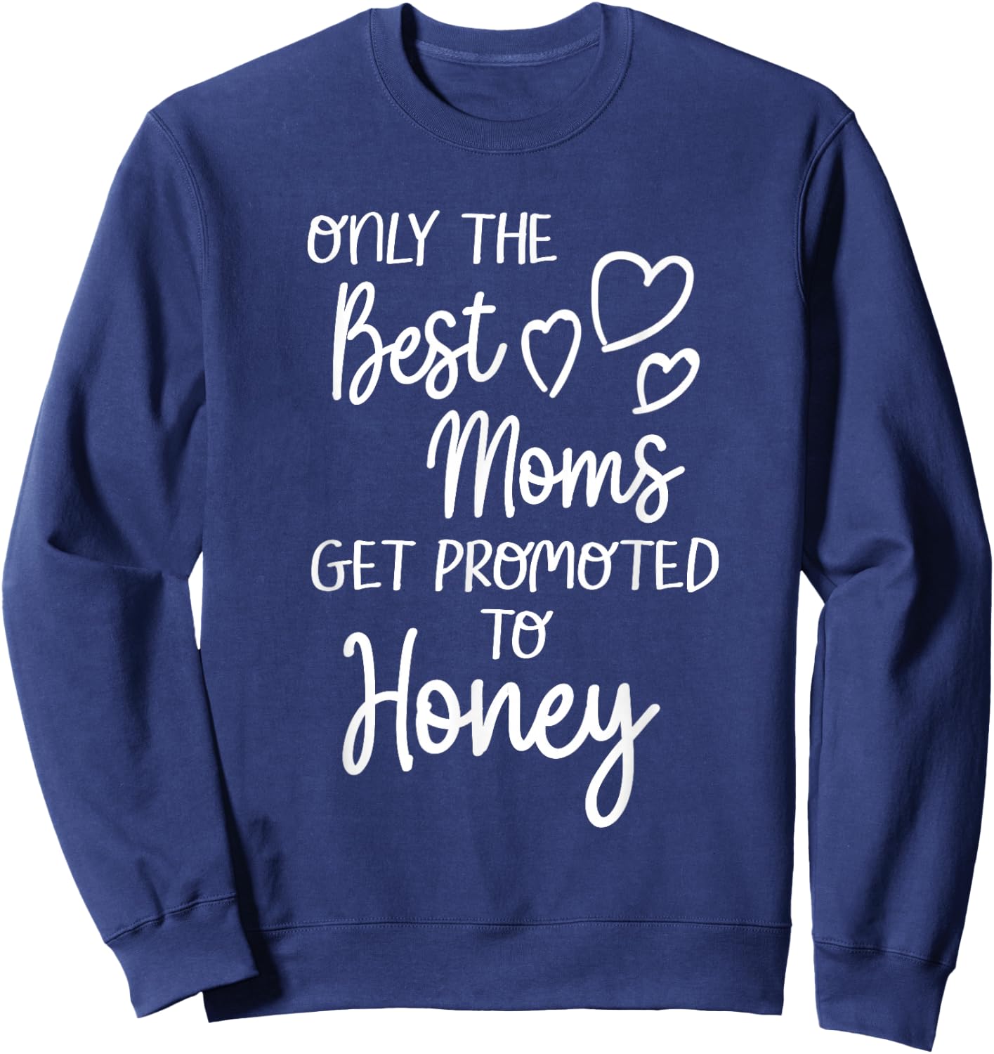 The Best Moms Get Promoted To Honey for Special Grandma Sweatshirt - Sweatshirt | Navy