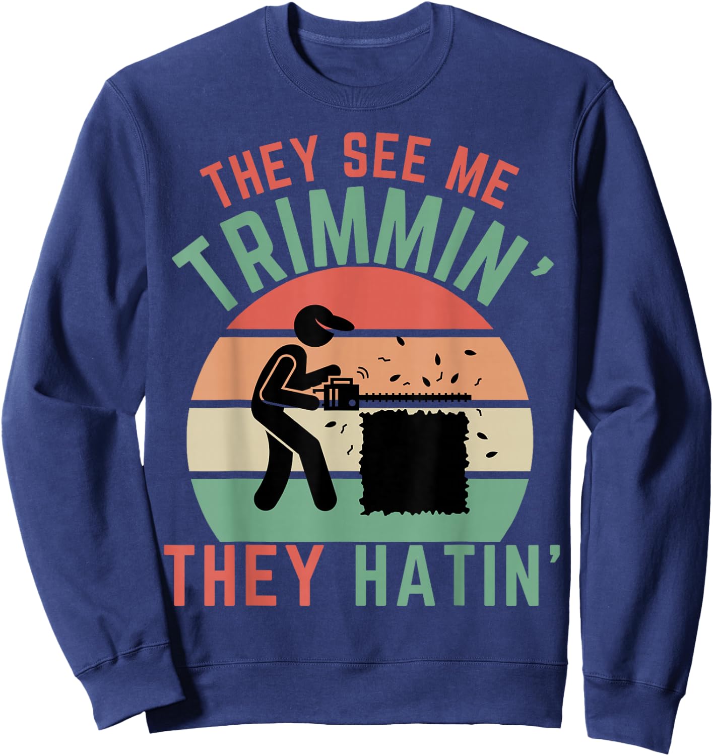 Gardener Hedge Trimmer They See Me Trimmin They Hatin Garden Sweatshirt - Sweatshirt | Navy