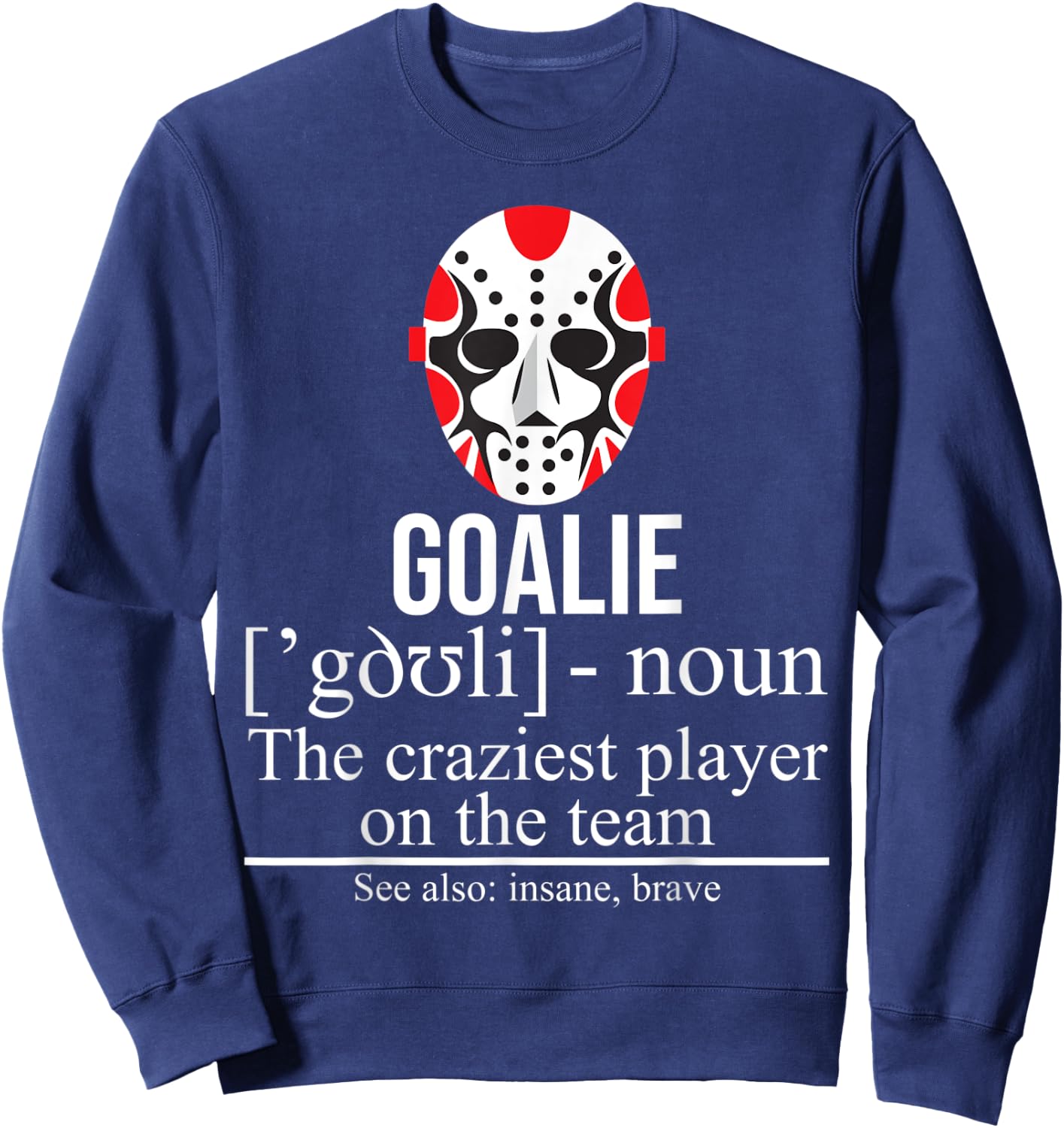 Goalie Noun Craziest Player On The Team Insane Brave Hockey Sweatshirt - Sweatshirt | Navy