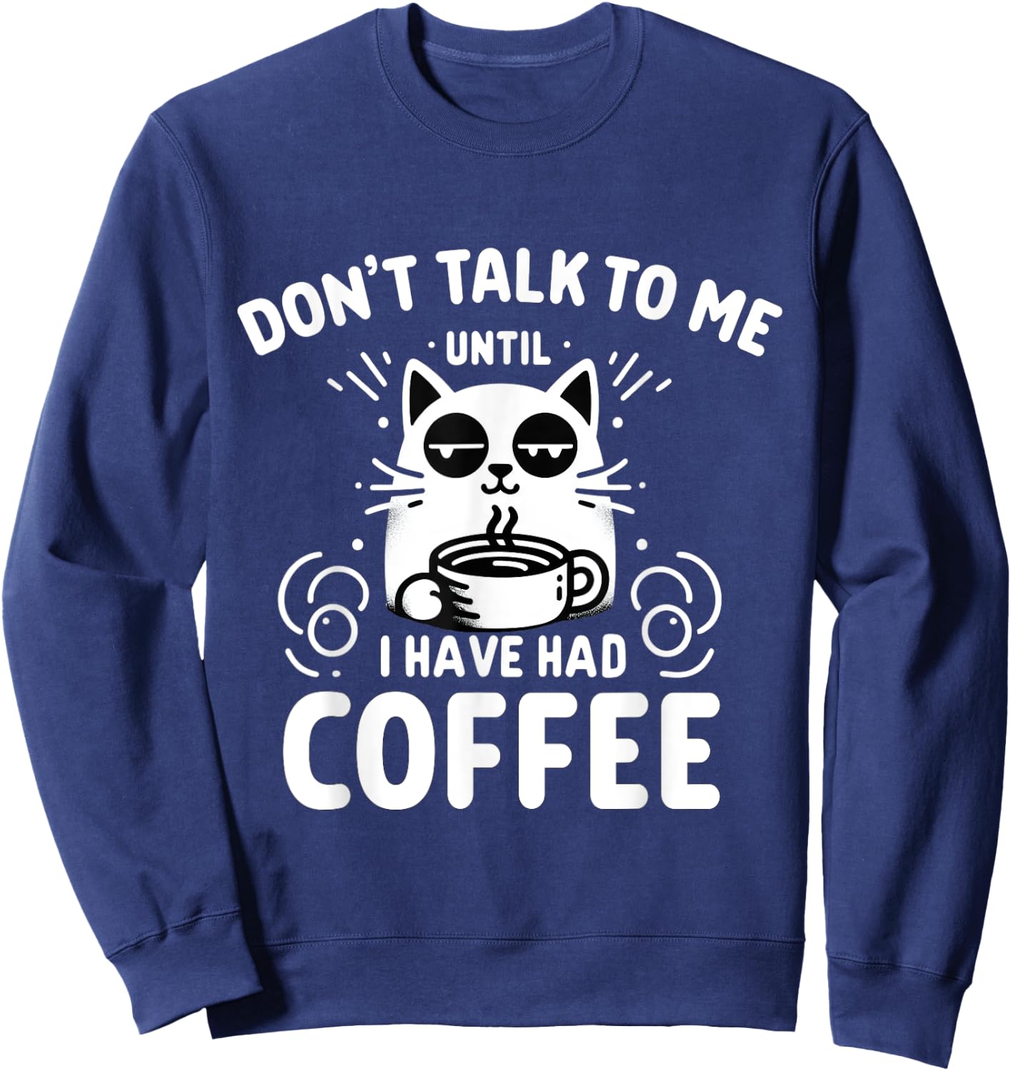 Coffee Cat - Don't Talk to Me Until I've Had My Coffee Sweatshirt - Sweatshirt | Navy