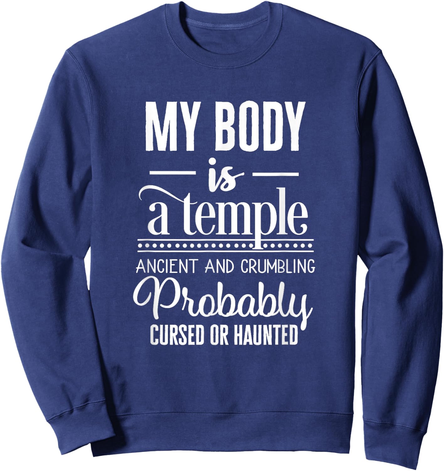 My Body Is A Temple Ancient Crumbling Probably Cursed Meme Sweatshirt - Sweatshirt | Navy