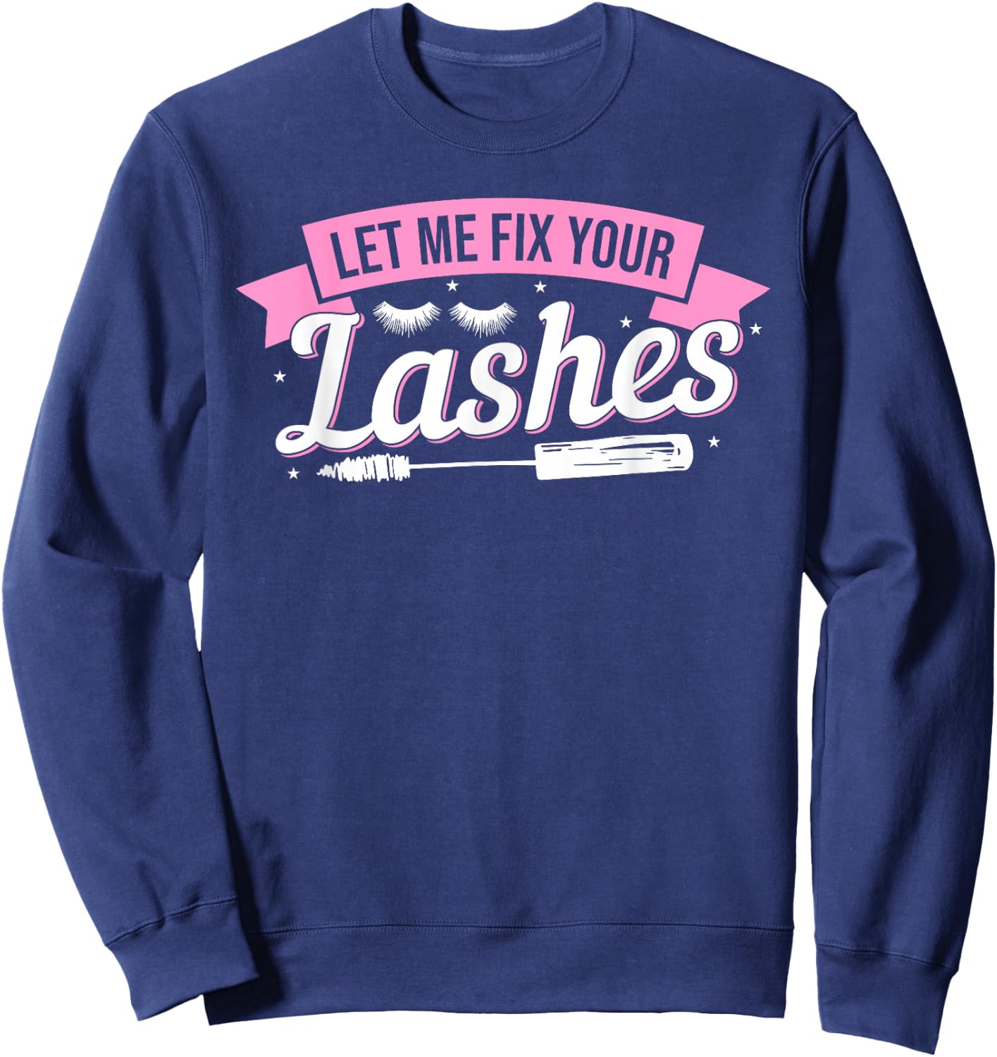 Let Me Fix Your Lashes Lash Artist Eyelash Lash Tech Sweatshirt - Sweatshirt | Navy