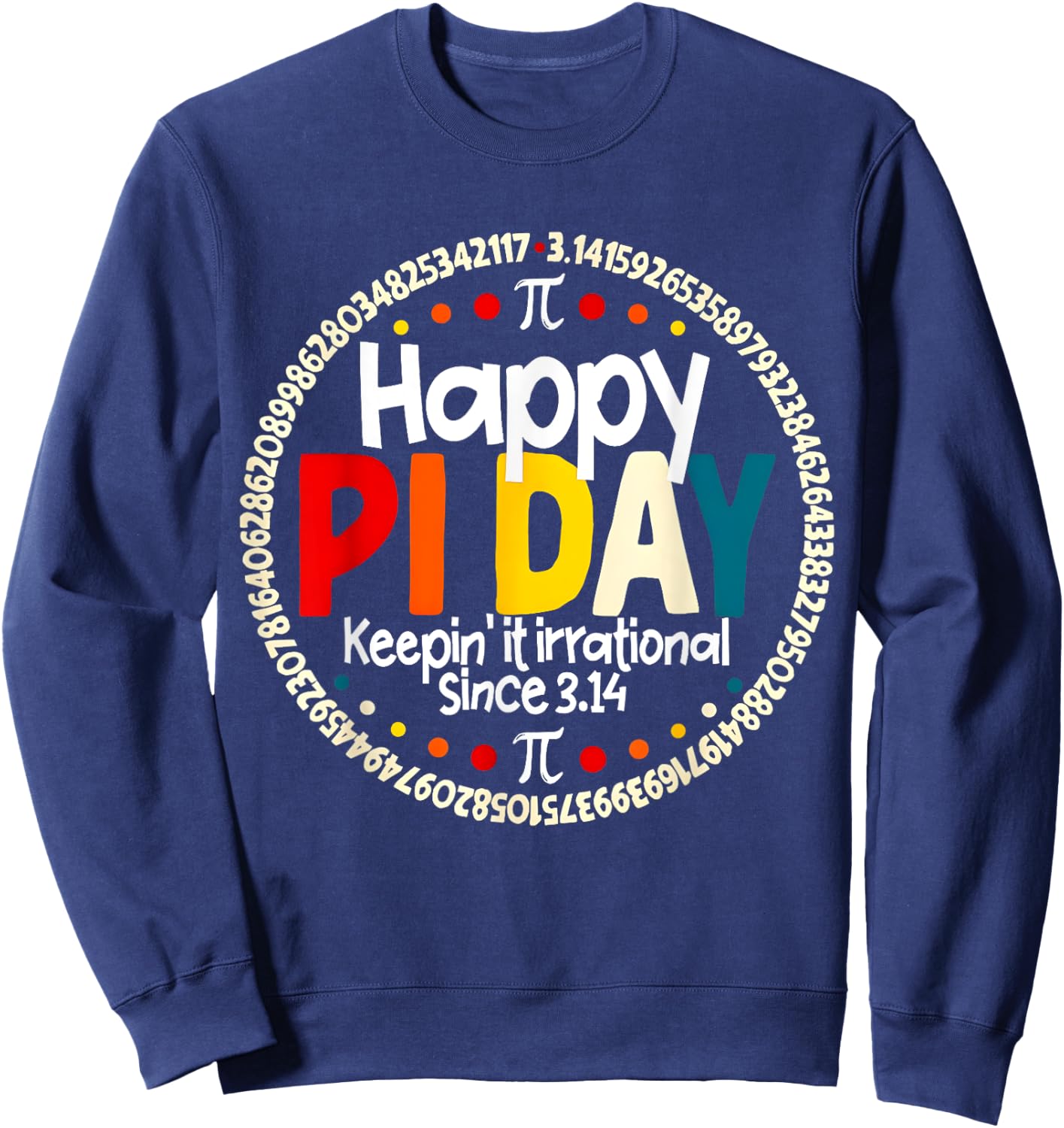 Vintage Retro Happy Pi Day Keepin It Irrational Since 3.14 Sweatshirt - Sweatshirt | Navy