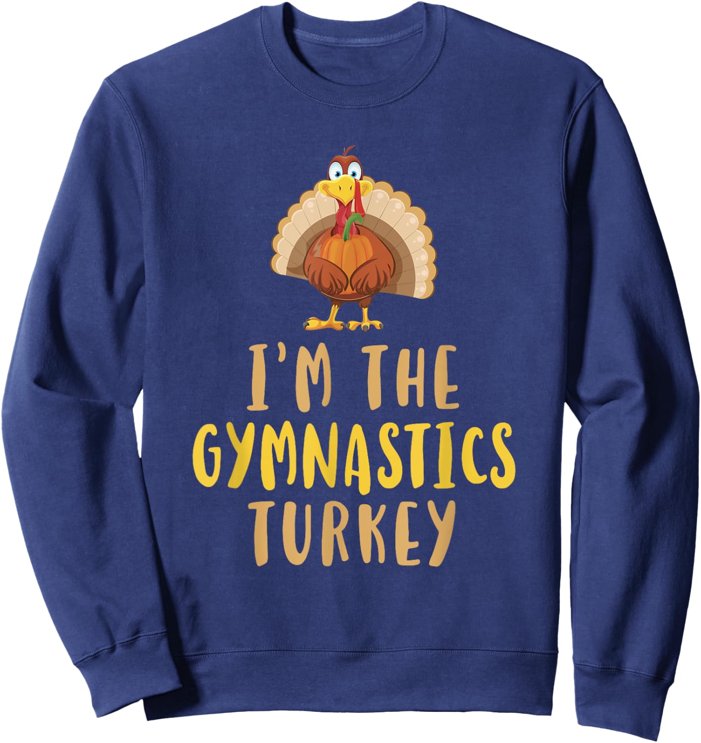 I'm The Gymnastics Turkey Thanksgiving Funny Gymnast Sweatshirt - Sweatshirt | Navy