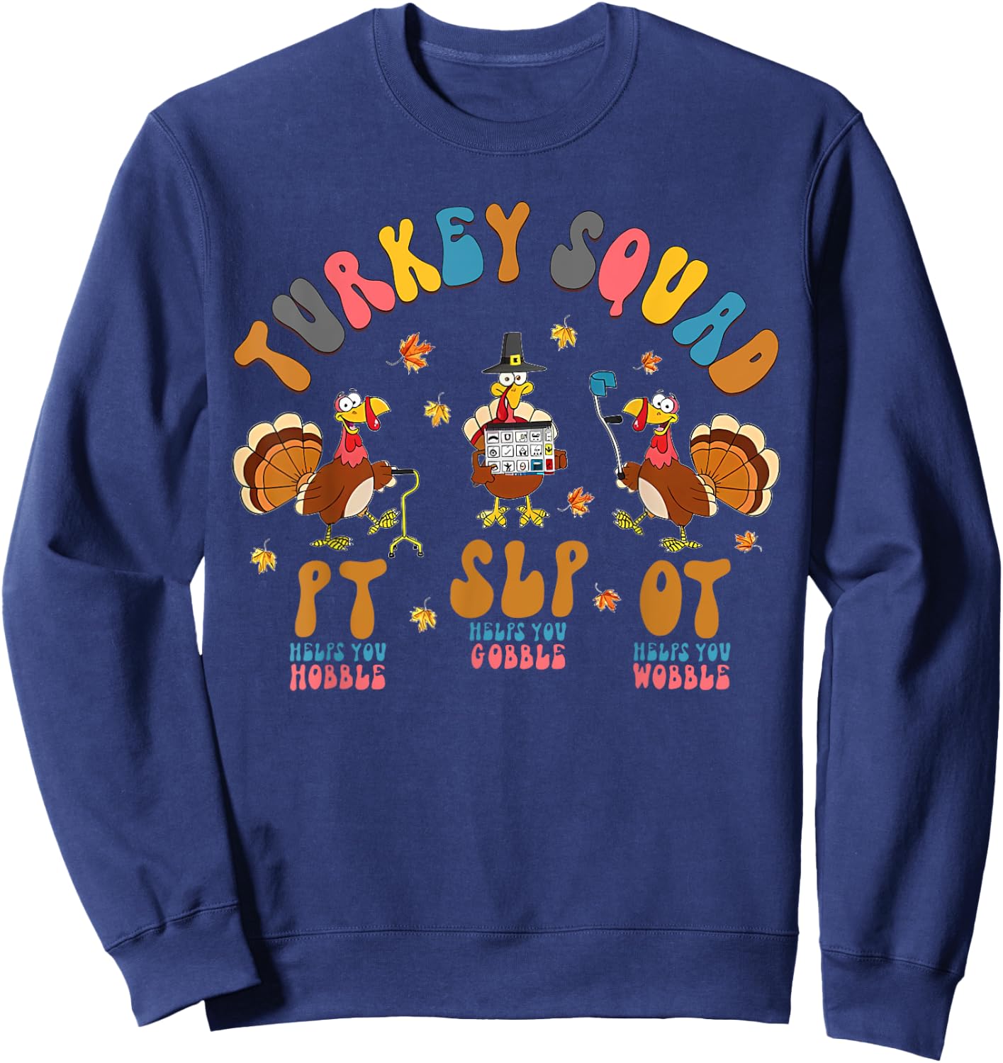 Turkey Squad OT, PT, SLP Occupational Therapy Thanksgiving Sweatshirt - Sweatshirt | Navy