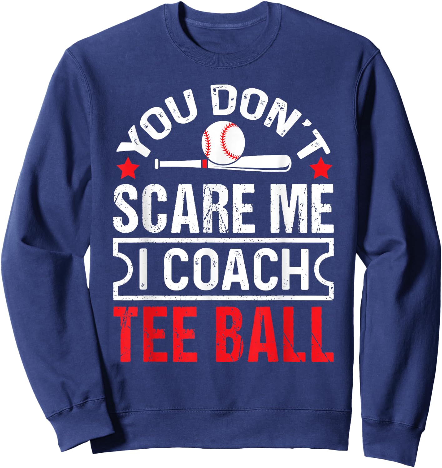You Don’t Scare Me I Coach Ball Funny Baseball Coach Sweatshirt - Sweatshirt | Navy