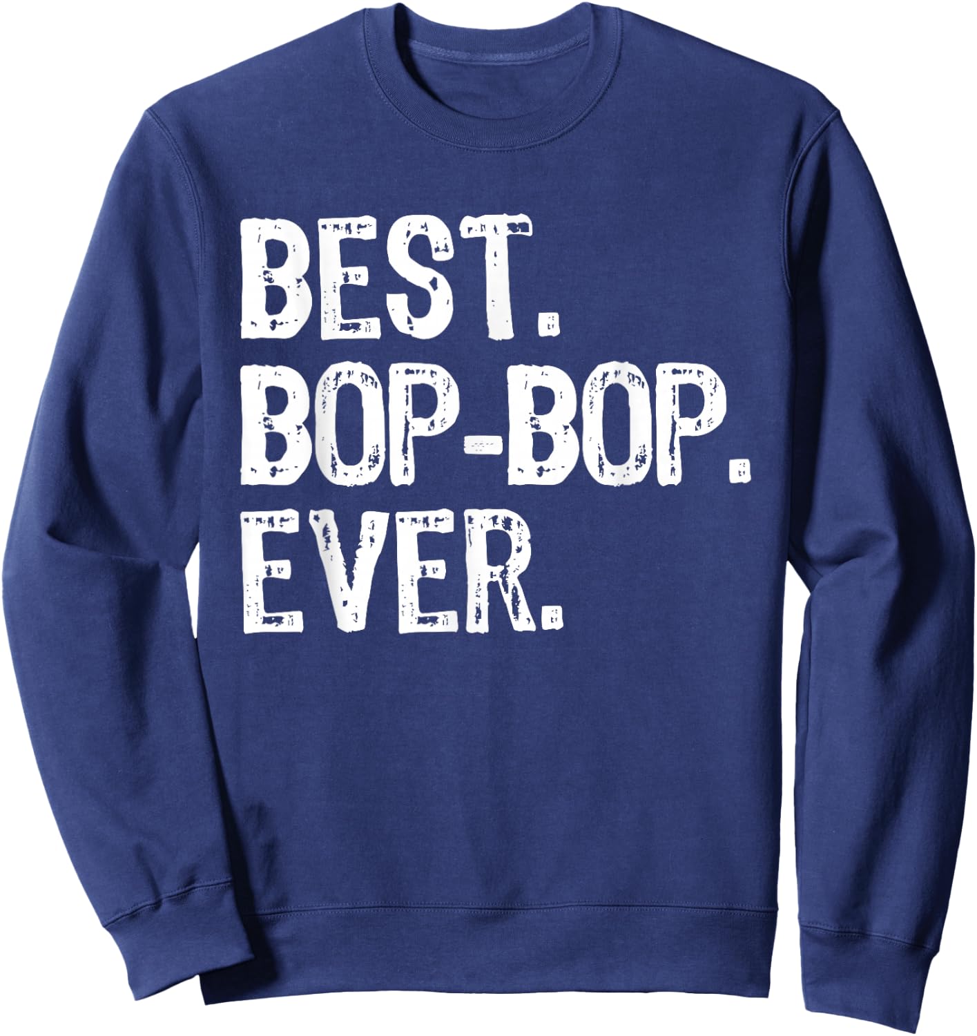 Best Bop-Bop Ever Family Funny Cool BopBop Sweatshirt - Sweatshirt | Navy