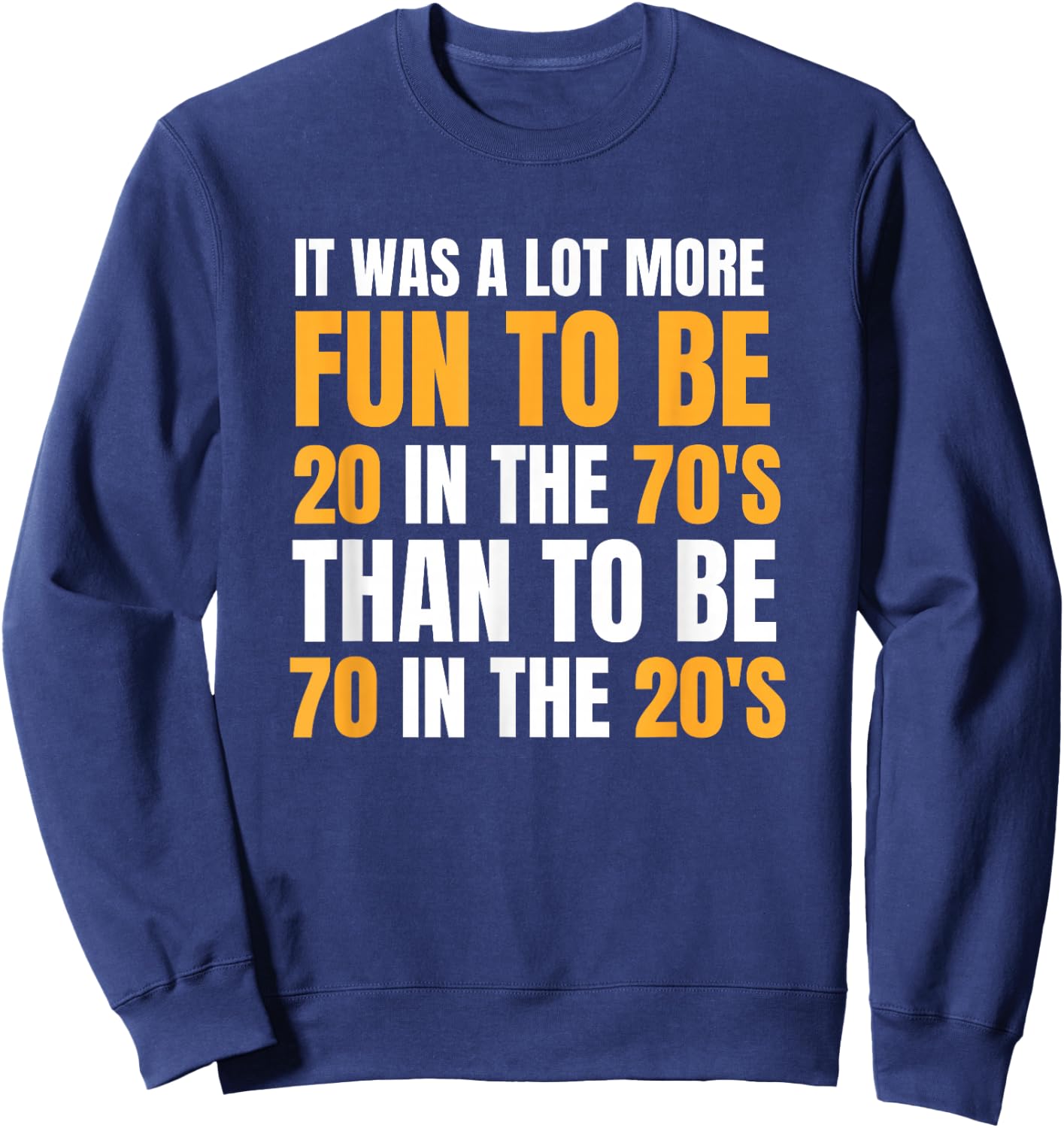 Happy 70th Birthday Funny Retirement 70's Living In The 20's Sweatshirt - Sweatshirt | Navy