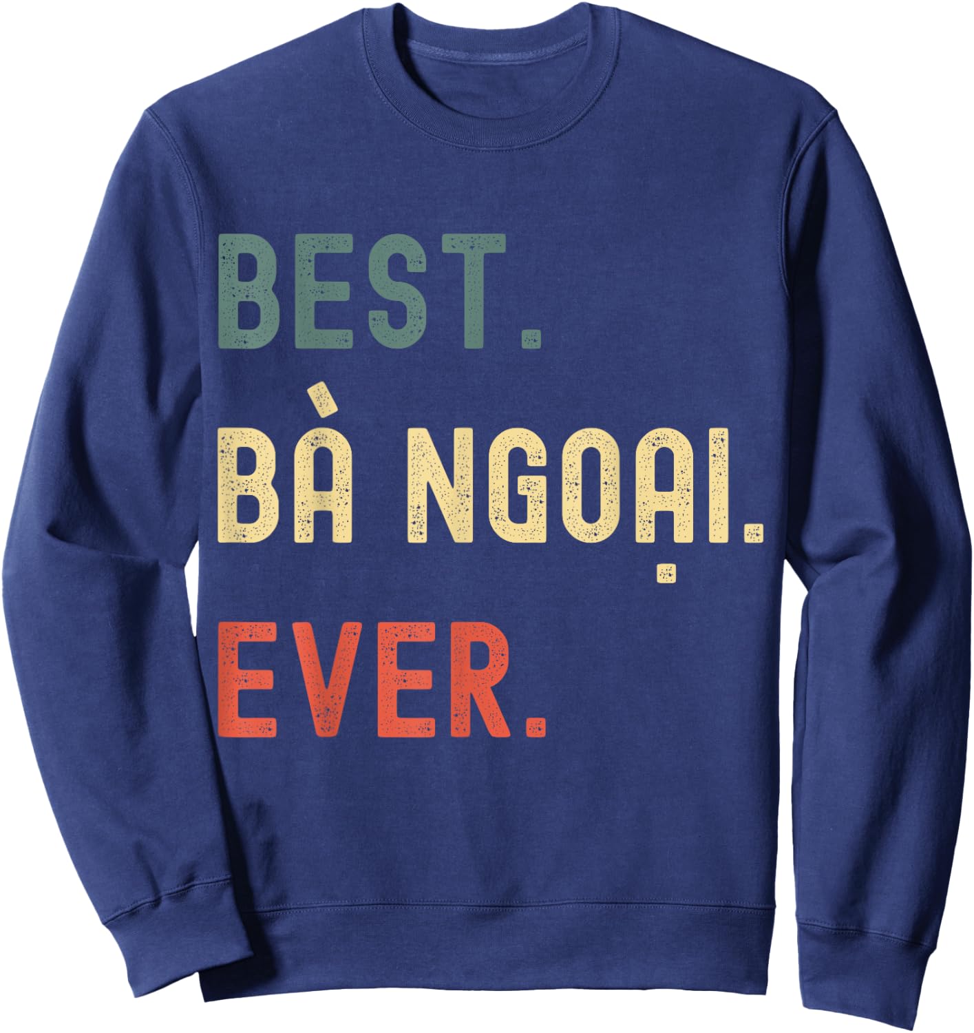 Vietnamese Grandma Gifts Designs - Best Ba Ngoai Ever Sweatshirt - Sweatshirt | Navy