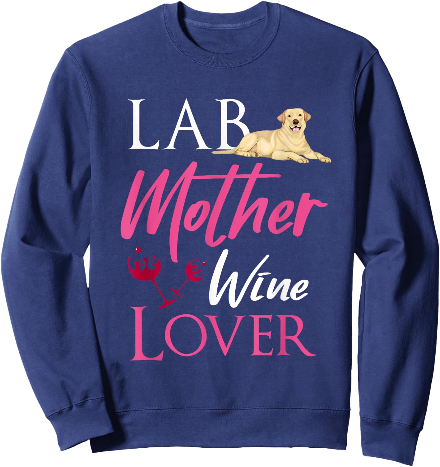 Vintage Lab Mother Wine Lover Dog Labrador Retriever Lover Men Women Sweatshirt - Sweatshirt | Navy