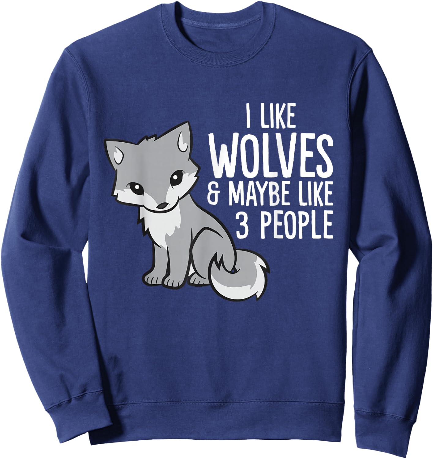 Wolf Lover I Like Wolves And Maybe Like 3 People Sweatshirt - Sweatshirt | Navy