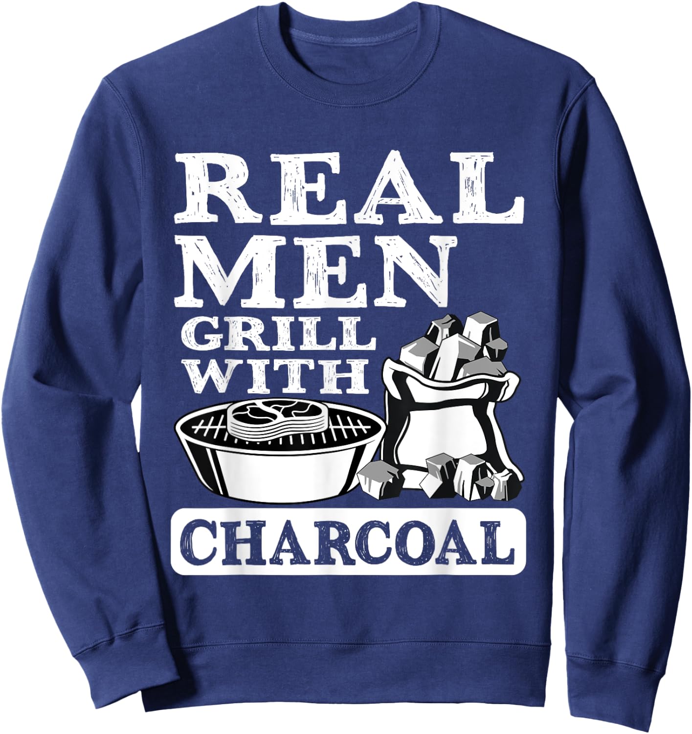 Real Men Grill Charcoal Funny BBQ Food Grilling Lover Outfit Sweatshirt - Sweatshirt | Navy