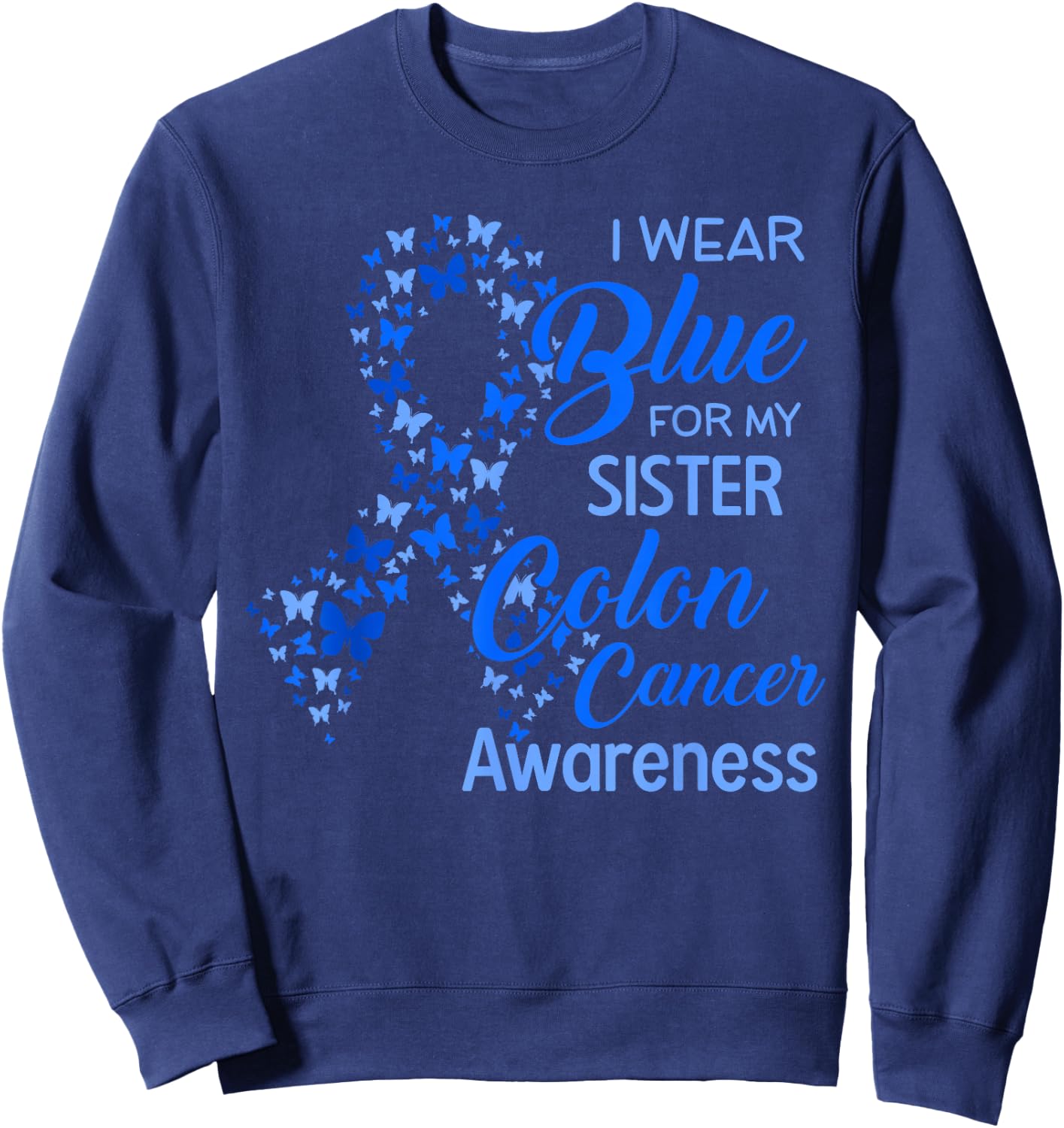 I wear Blue for my Sister Colon Cancer Awareness Sweatshirt - Sweatshirt | Navy