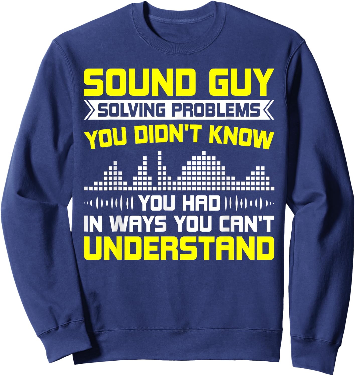 Sound Guy Solving Problems Sound Engineer Sound Guy Sweatshirt - Sweatshirt | Navy