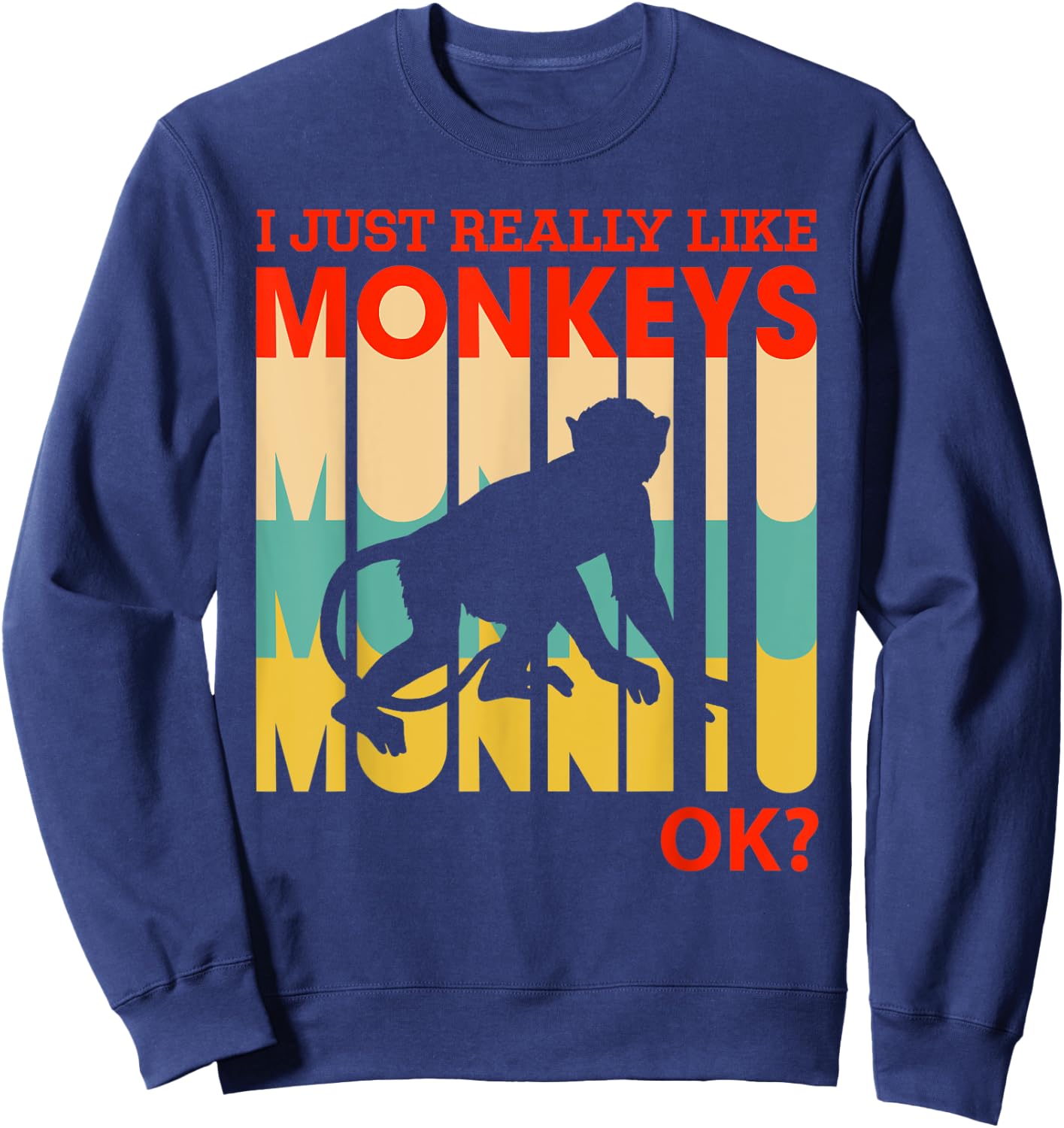 I Just Really Like Monkeys, OK - Funny Monkey Sweatshirt - Sweatshirt | Navy