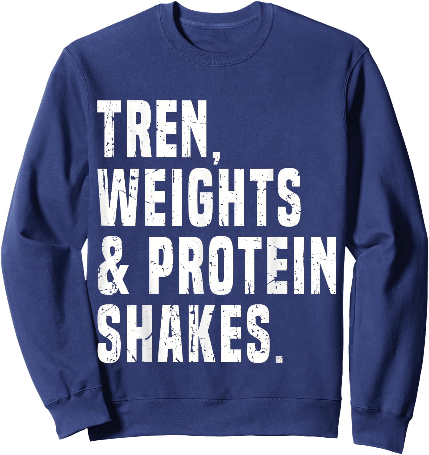 Funny Trenbolone, Tren or Steroids Humor Bodybuilding Quotes Sweatshirt - Sweatshirt | Navy