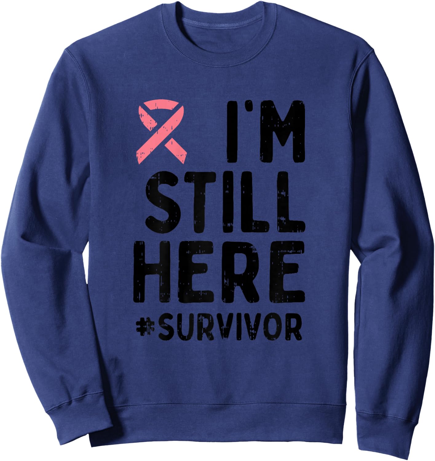 Pink Ribbon Still Here Survivor Breast Cancer Warrior Gift Sweatshirt - Sweatshirt | Navy