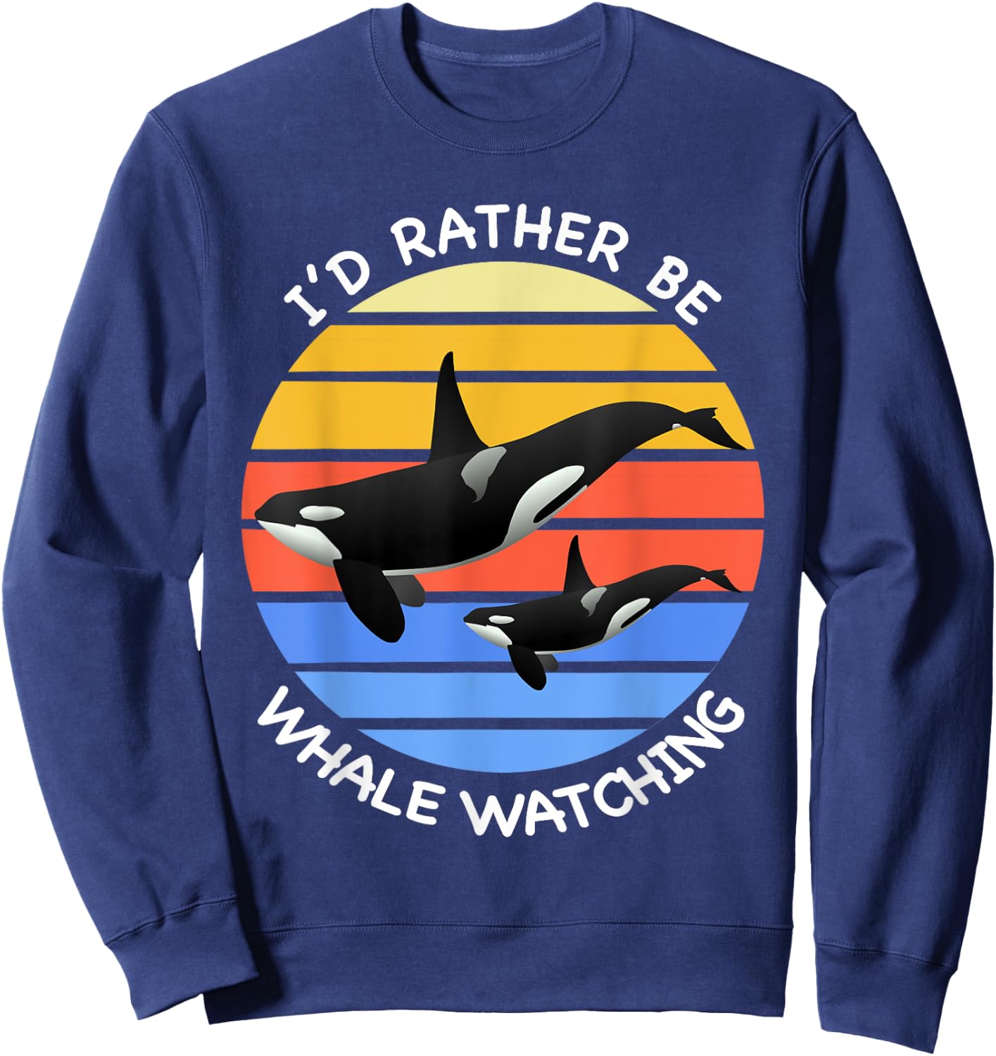 I'd Rather be Whale Watching Orcas Killer Whales Dolphin Sweatshirt - Sweatshirt | Navy