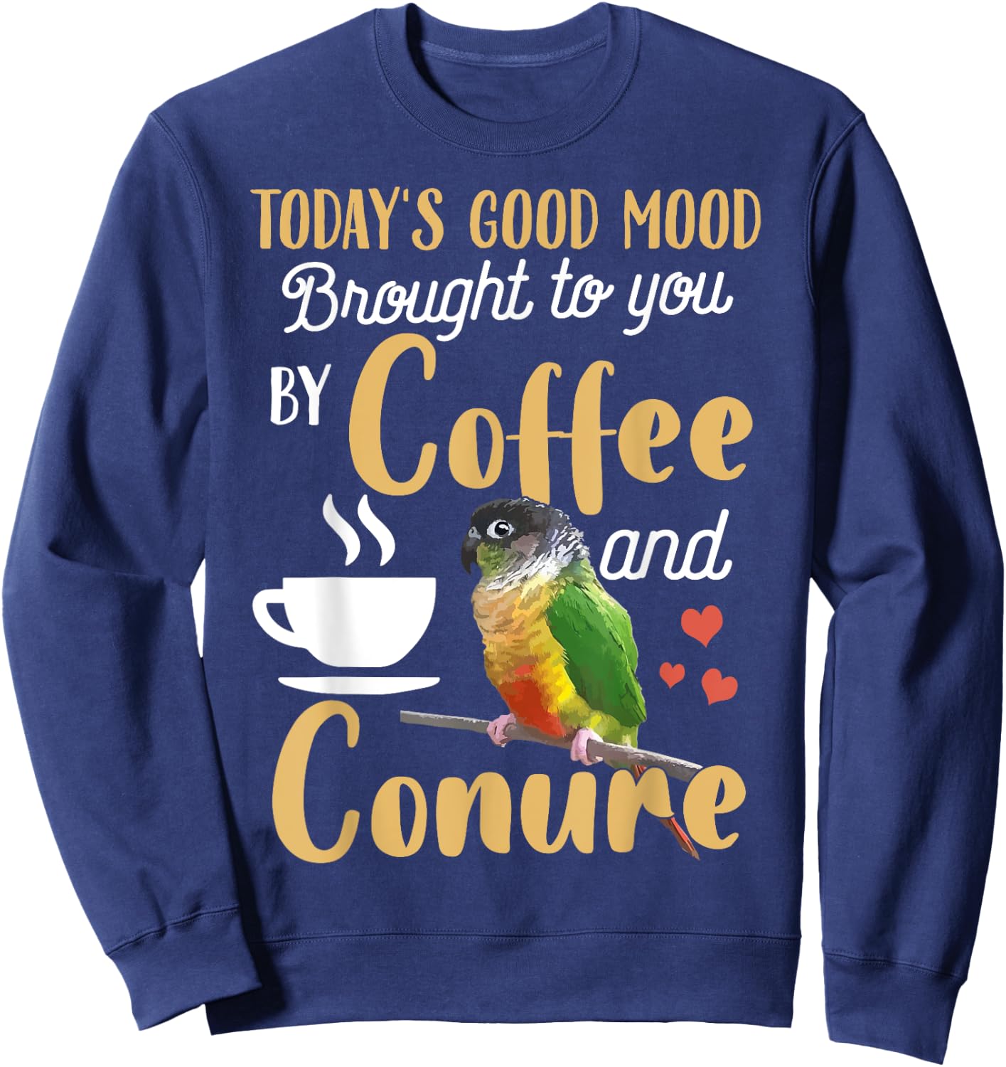 Green Cheek Conure Shirt - Good Coffee and Conure Parrot Sweatshirt - Sweatshirt | Navy