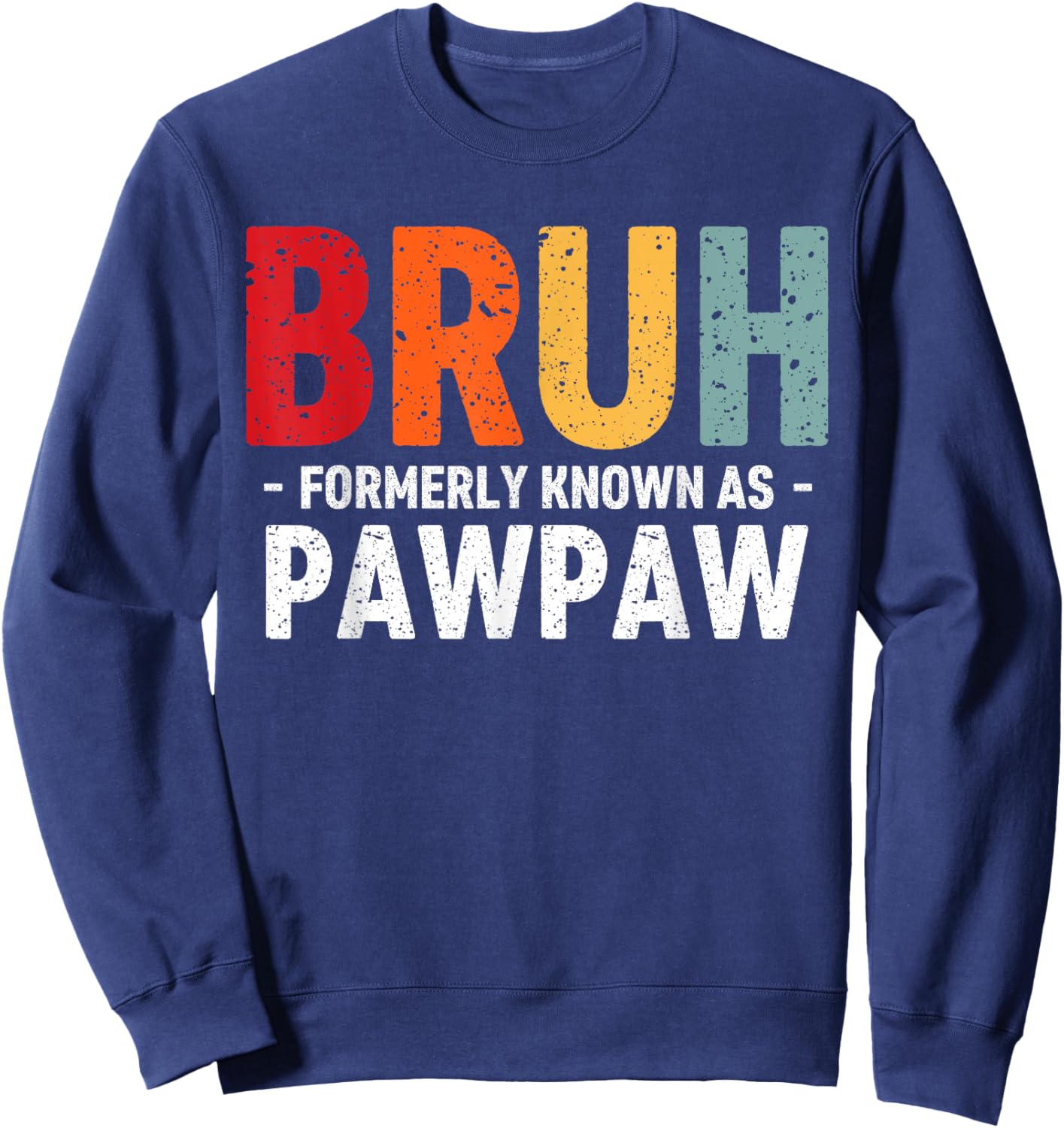 Bruh Formerly known as Pawpaw for dad Father's Day Sweatshirt - Sweatshirt | Navy