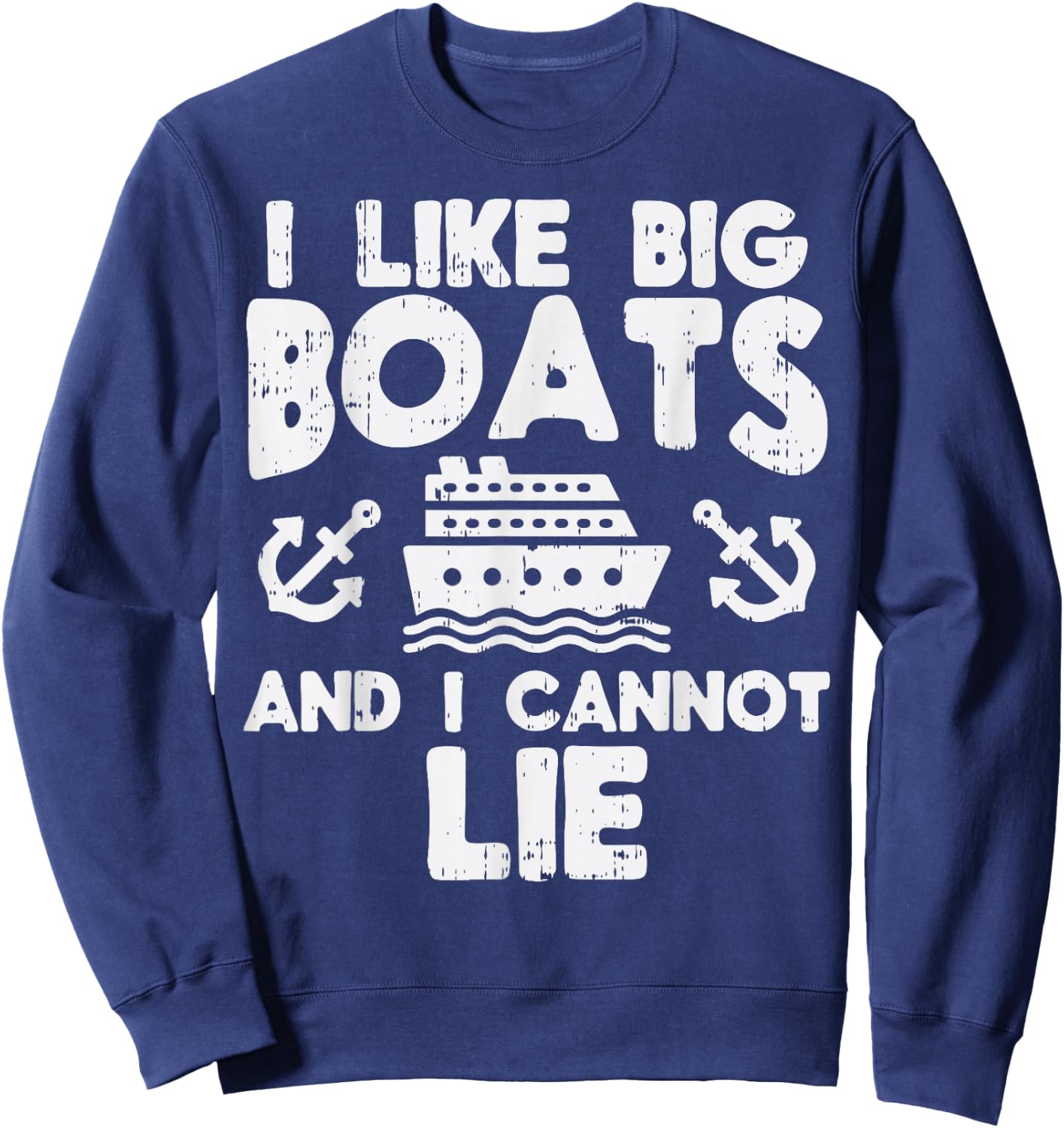 I Like Big Boats Cannot Lie Funny Cruise Ship Cruising Gift Sweatshirt - Sweatshirt | Navy