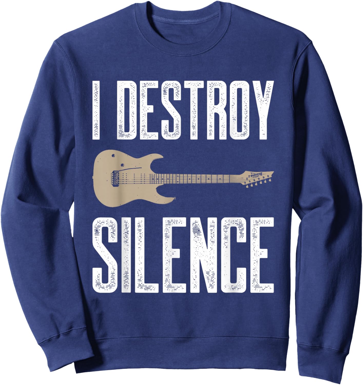 I Destroy Silence Electric Guitars Guitarist Guitar Player Sweatshirt - Sweatshirt | Navy