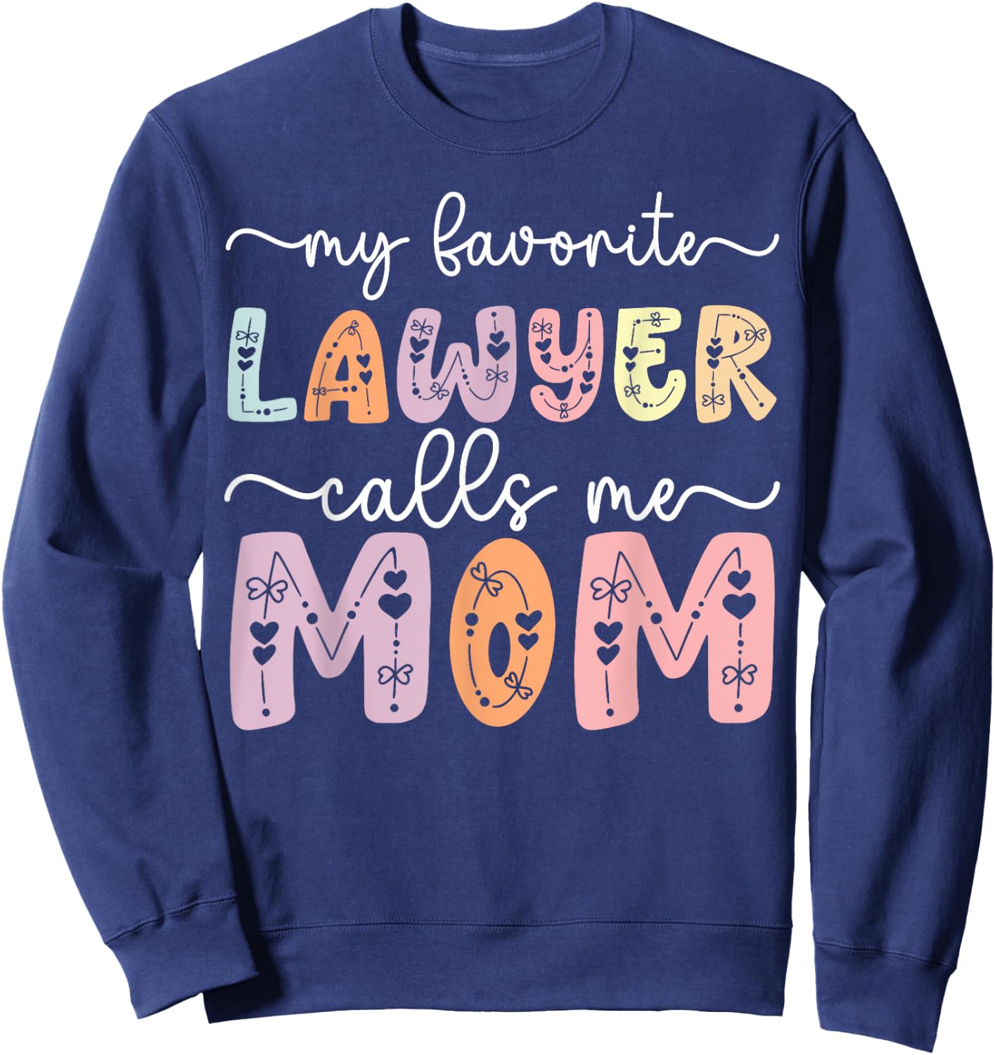 My Favorite Lawyer Calls Me Mom Daughter Son Mothers day , Small, Black Sweatshirt - Sweatshirt | Navy