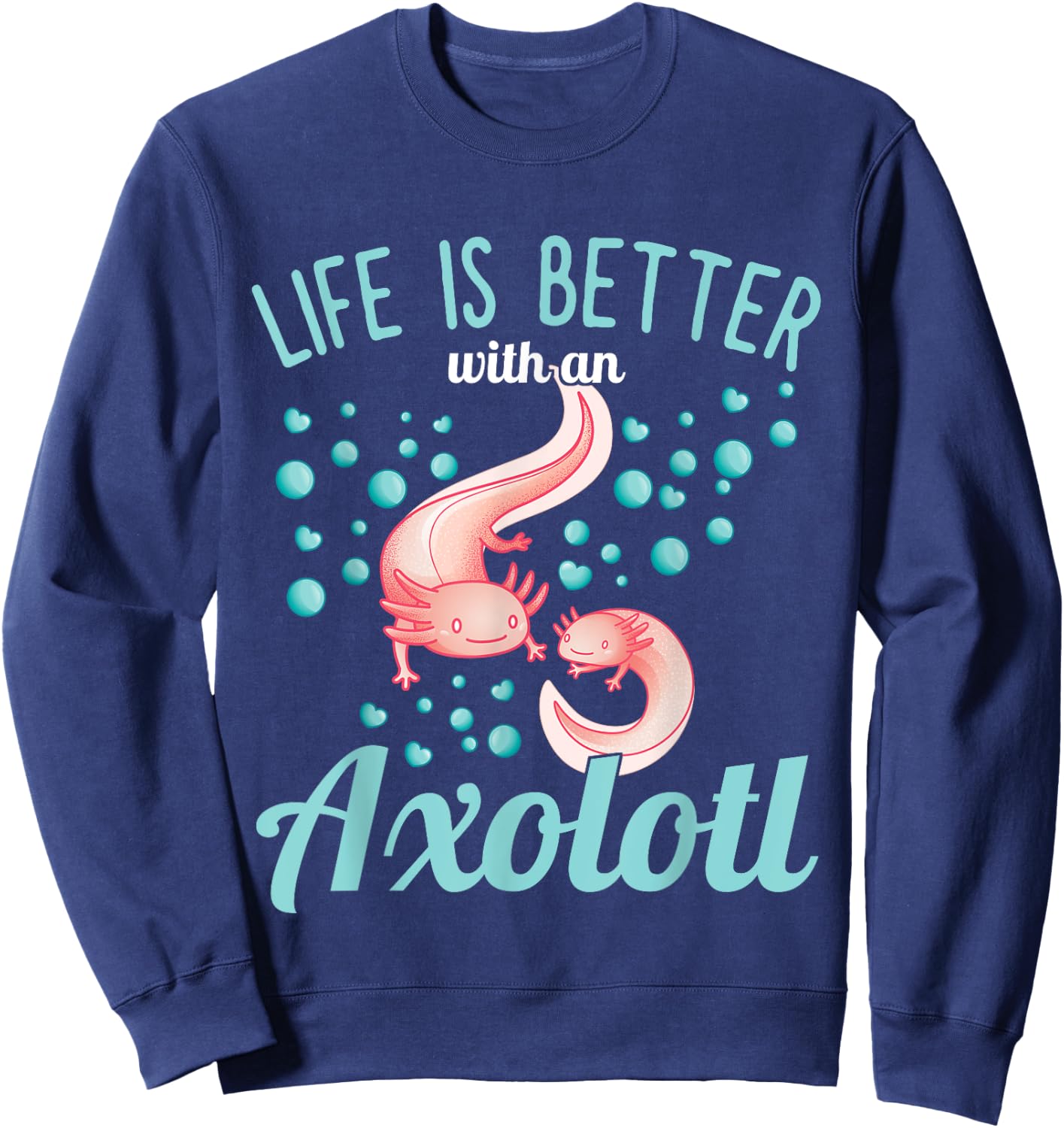 Axolotl - Life is better with an Axolotl Sweatshirt - Sweatshirt | Navy