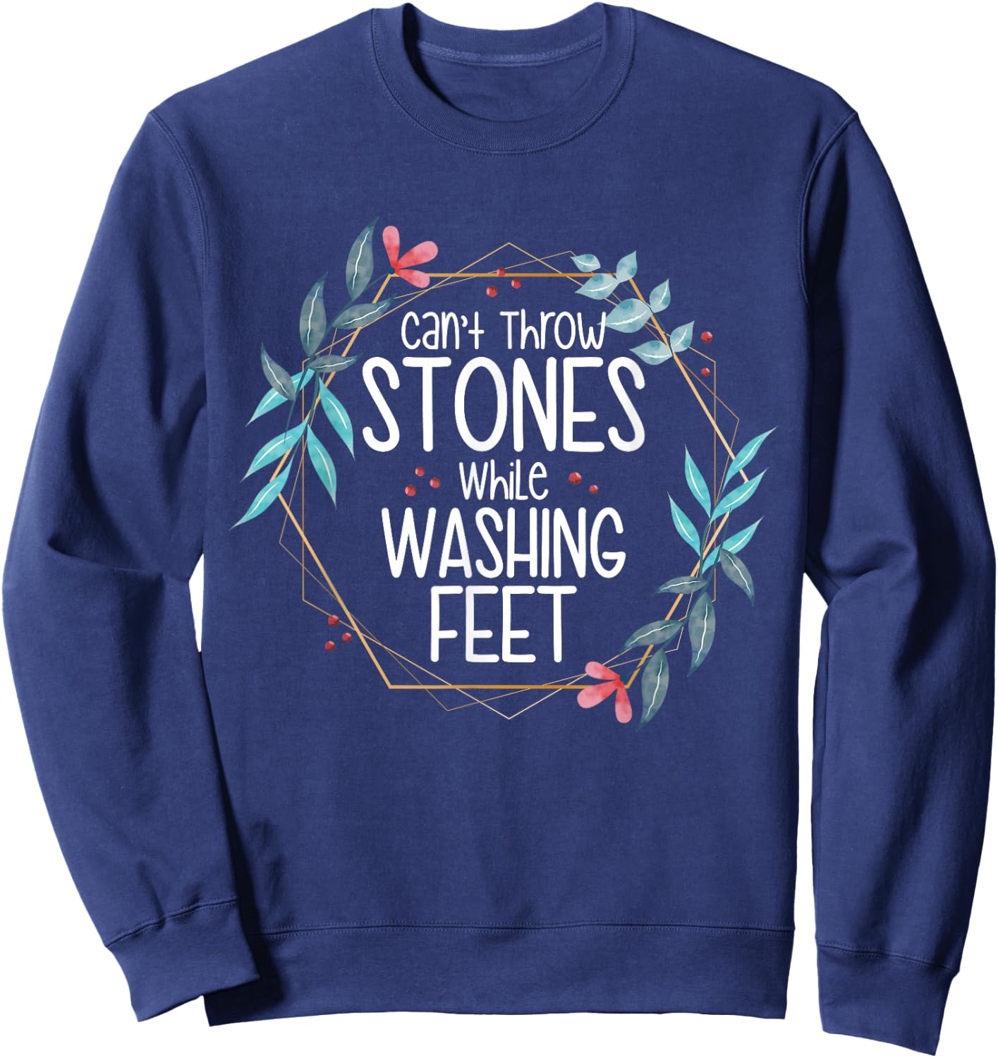 Can’t Throw Stones While Washing Feet Sweatshirt - Sweatshirt | Navy