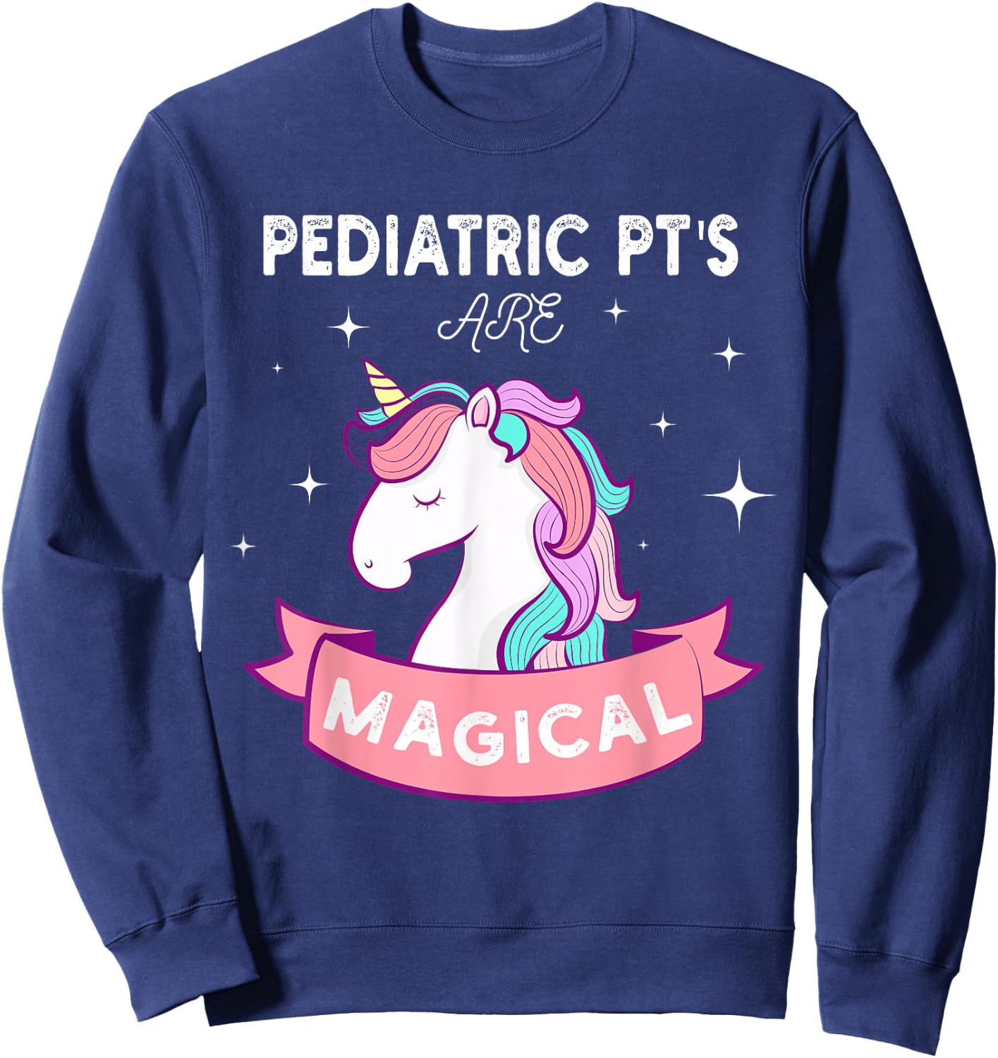 Unicorn Pediatric Rainbow PT , Physical Therapy Therapist Sweatshirt - Sweatshirt | Navy