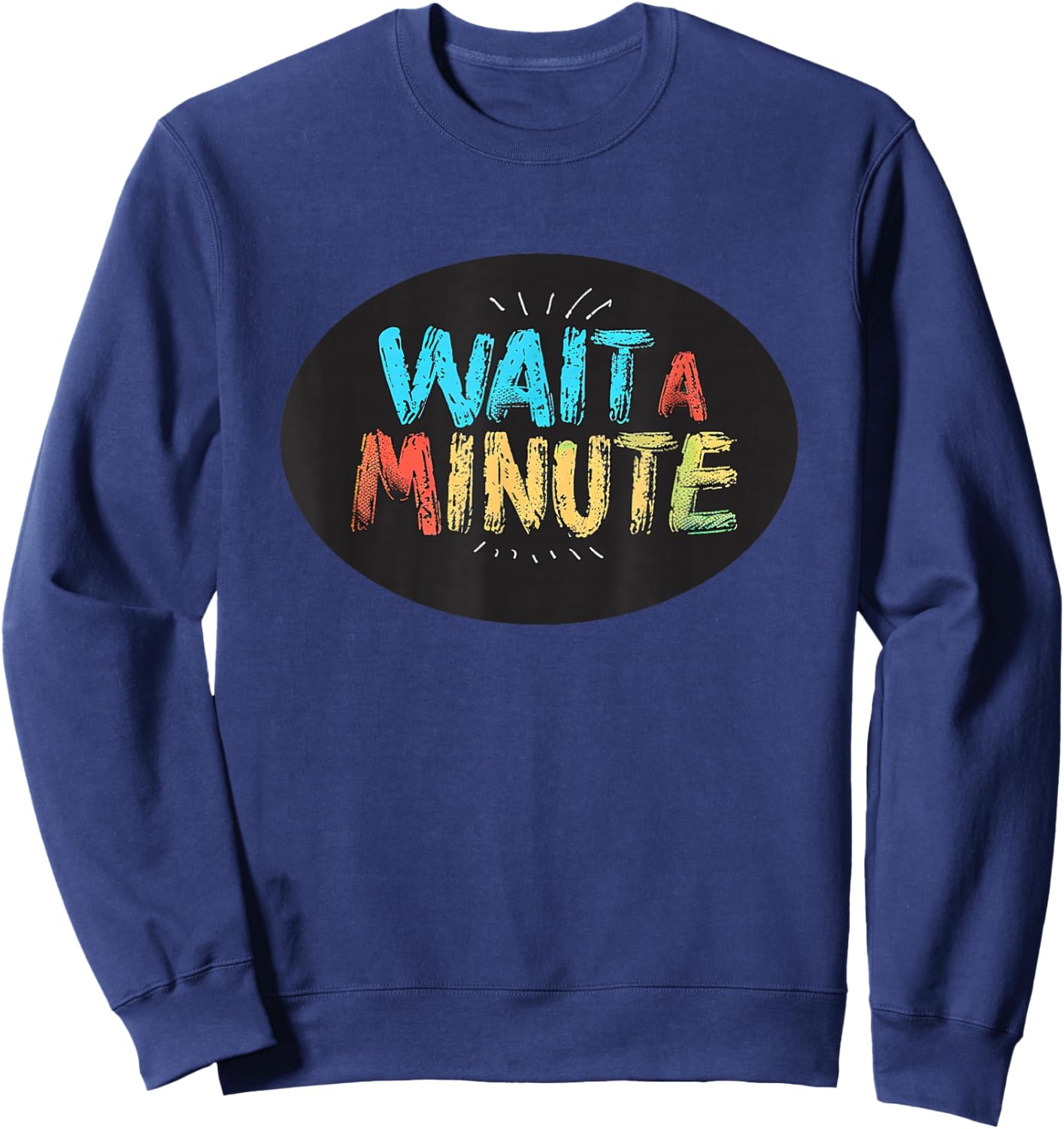 Wait a Minute Graphic for a Unique and Cool Vibe Sweatshirt - Sweatshirt | Navy