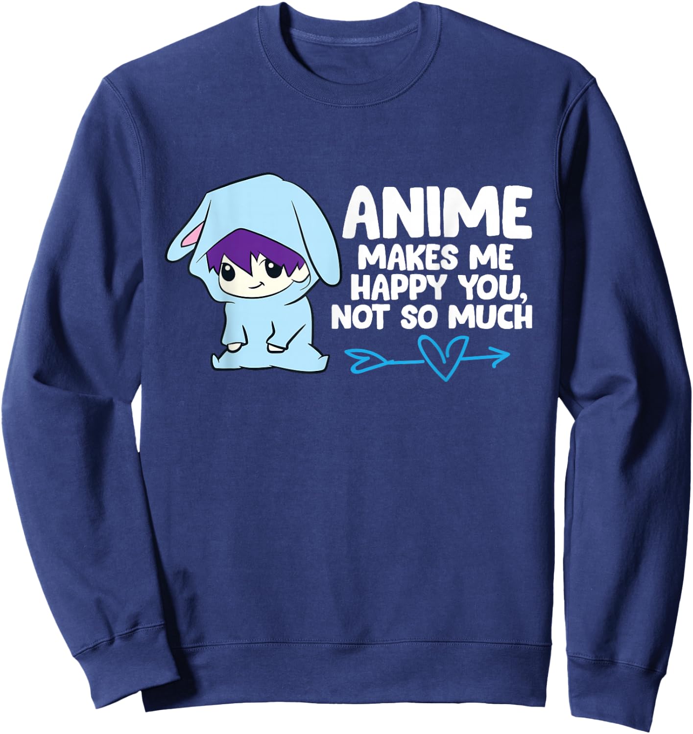 Anime Makes Me Happy You, Not So Much Funny Anime Sweatshirt - Sweatshirt | Navy