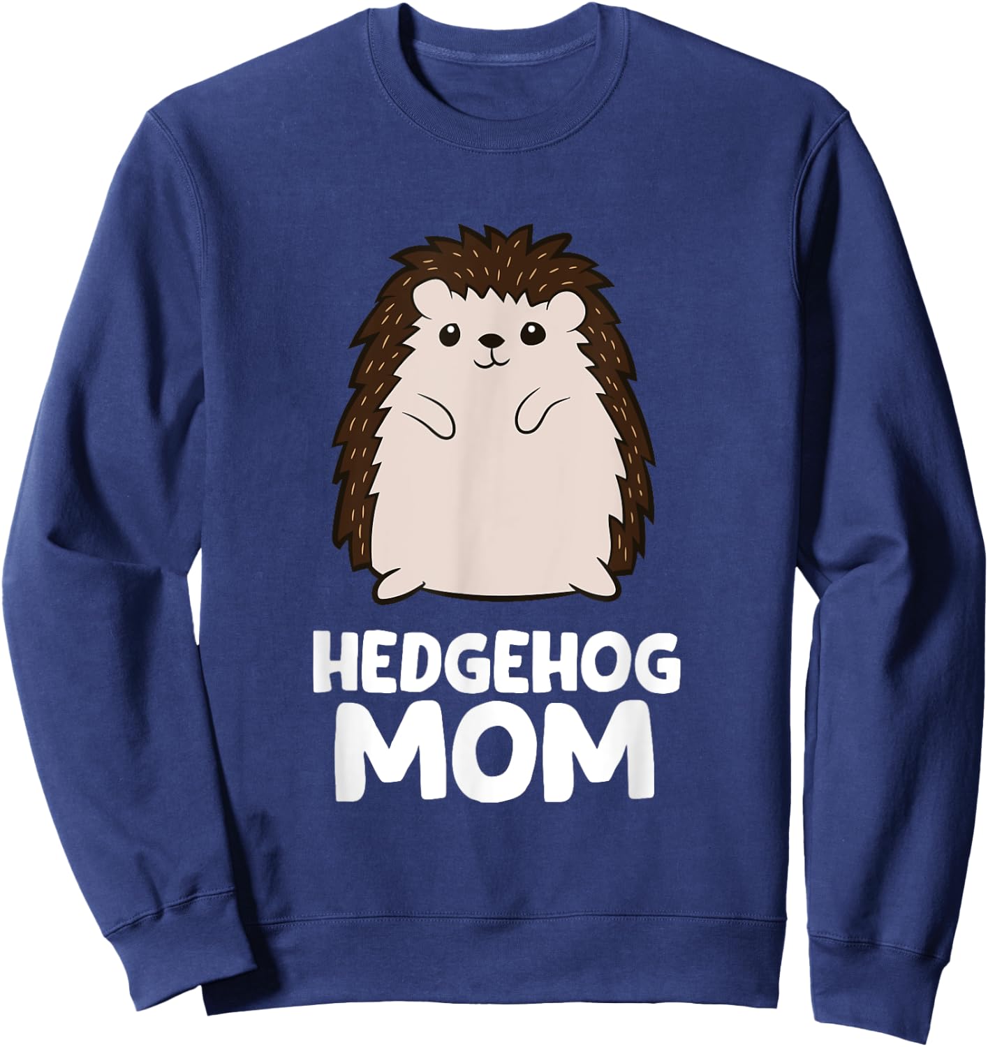 Hedgehog Mom Girls Women That Loves Hedgehogs Sweatshirt - Sweatshirt | Navy