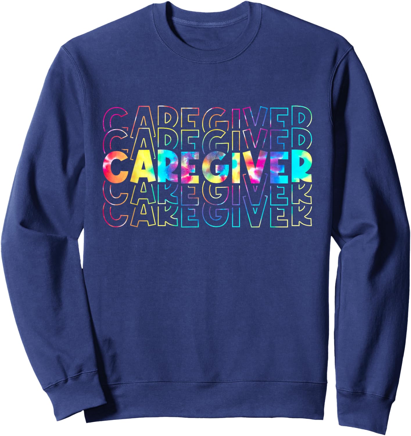 Tie Dye Caregiver Life Appreciation Gift Healthcare Workers Sweatshirt - Sweatshirt | Navy
